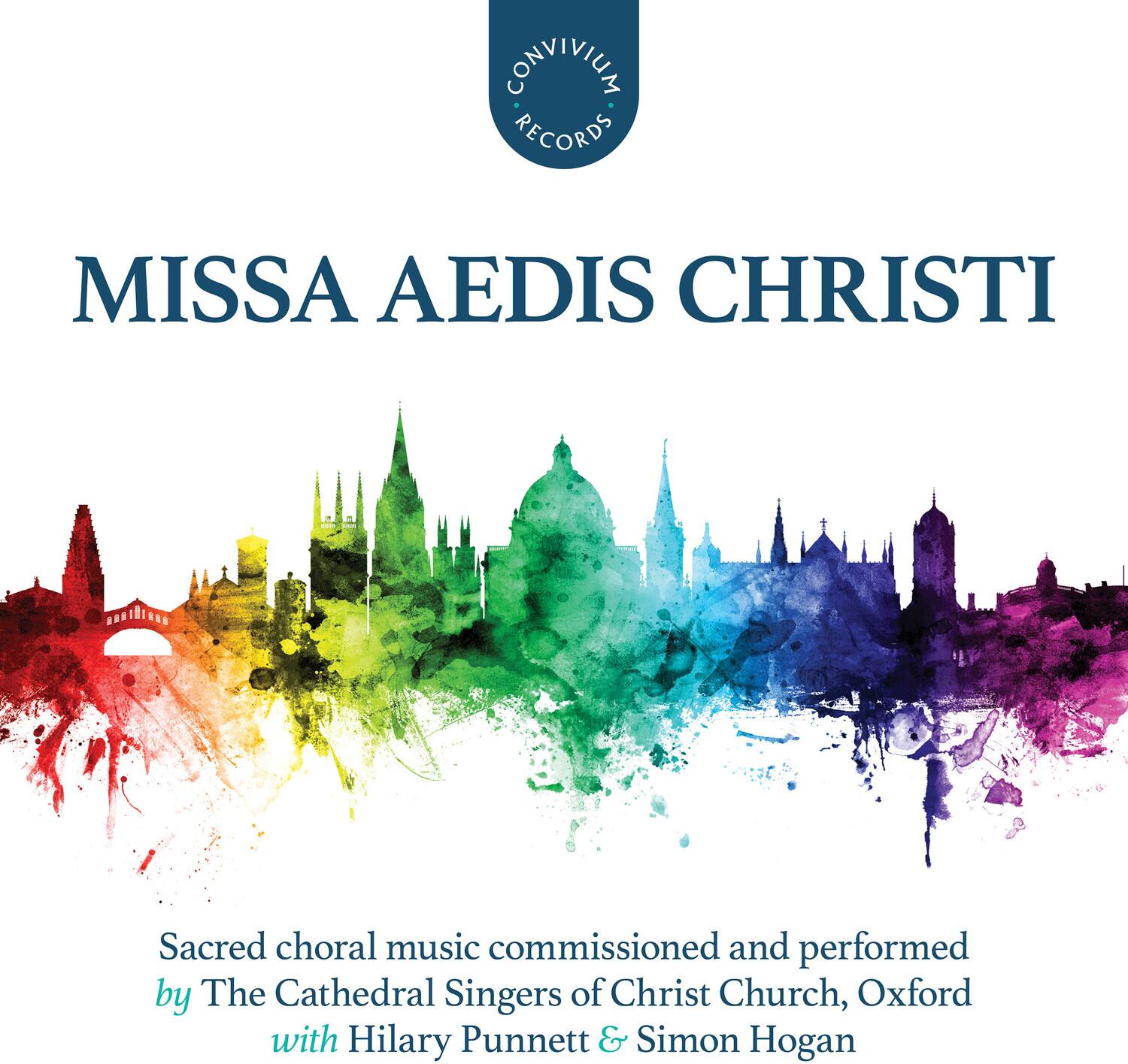 CONVIVIUM RECORDS

MISSA AEDIS CHRISTI

Sacred choral music commissioned and performed by The Cathedral Singers of Christ Church, Oxford with Hilary Punnett & Simon Hogan