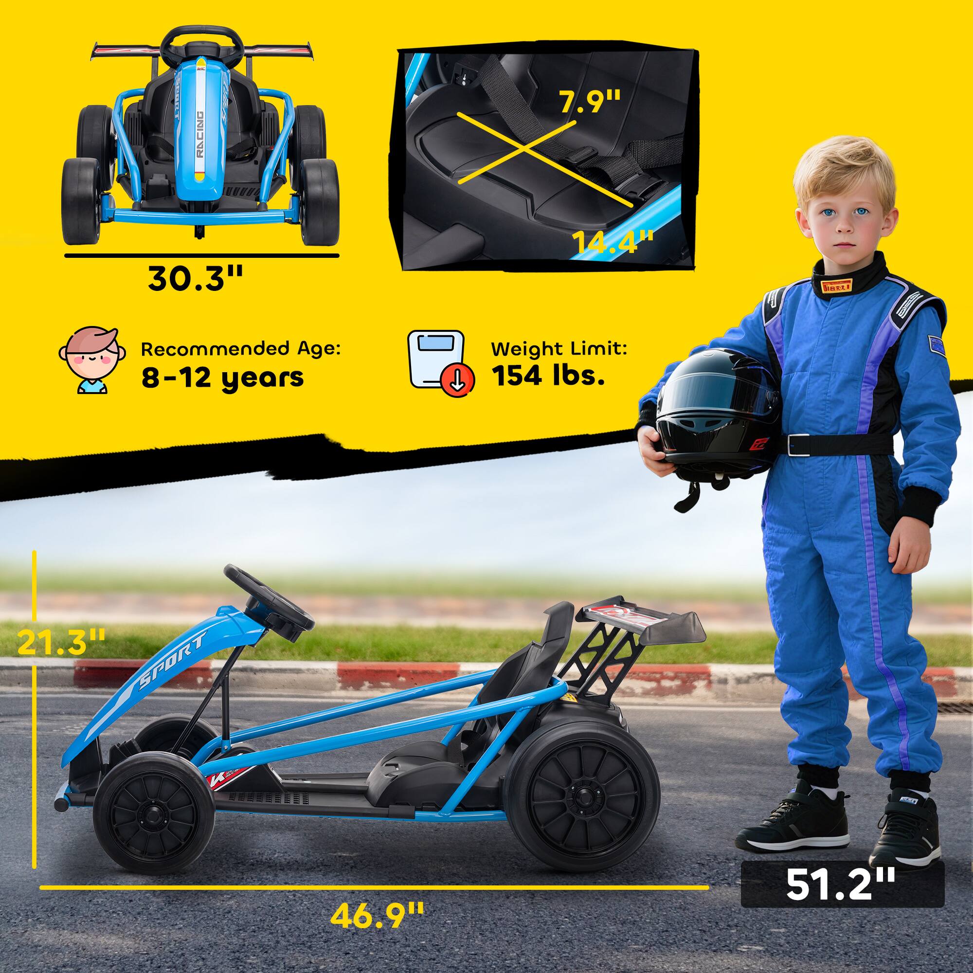RACINO  
30.3"  
Recommended Age: 8-12 years  
7.9"  
14.4"  
Weight Limit: 154 lbs.  

SPORT  
21.3"  
46.9"  
51.2"