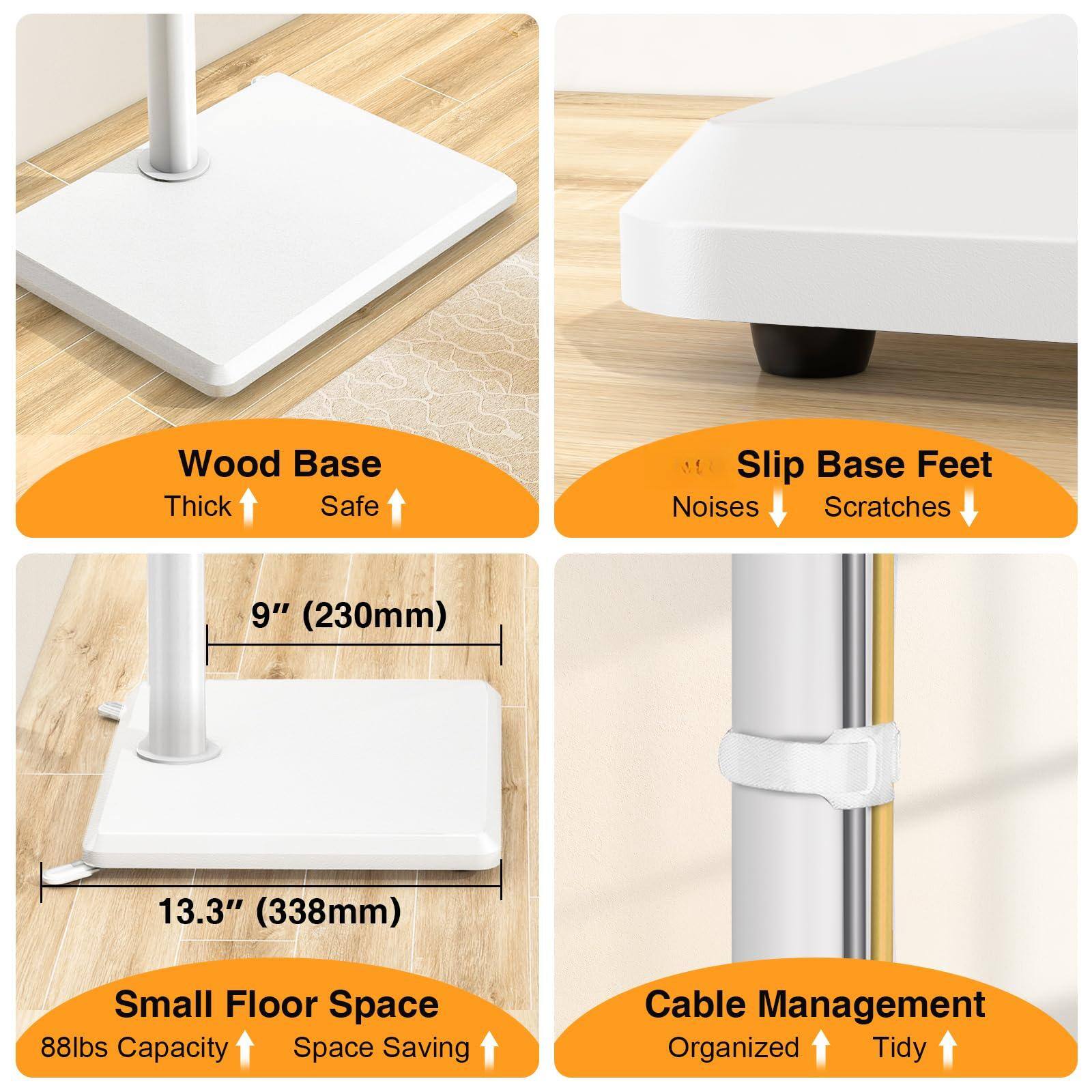 - Wood Base
  - Thick
  - Safe

- Slip Base Feet
  - Noises
  - Scratches

- 9" (230mm)

- 13.3" (338mm)

- Small Floor Space
  - 88lbs Capacity
  - Space Saving

- Cable Management
  - Organized
  - Tidy