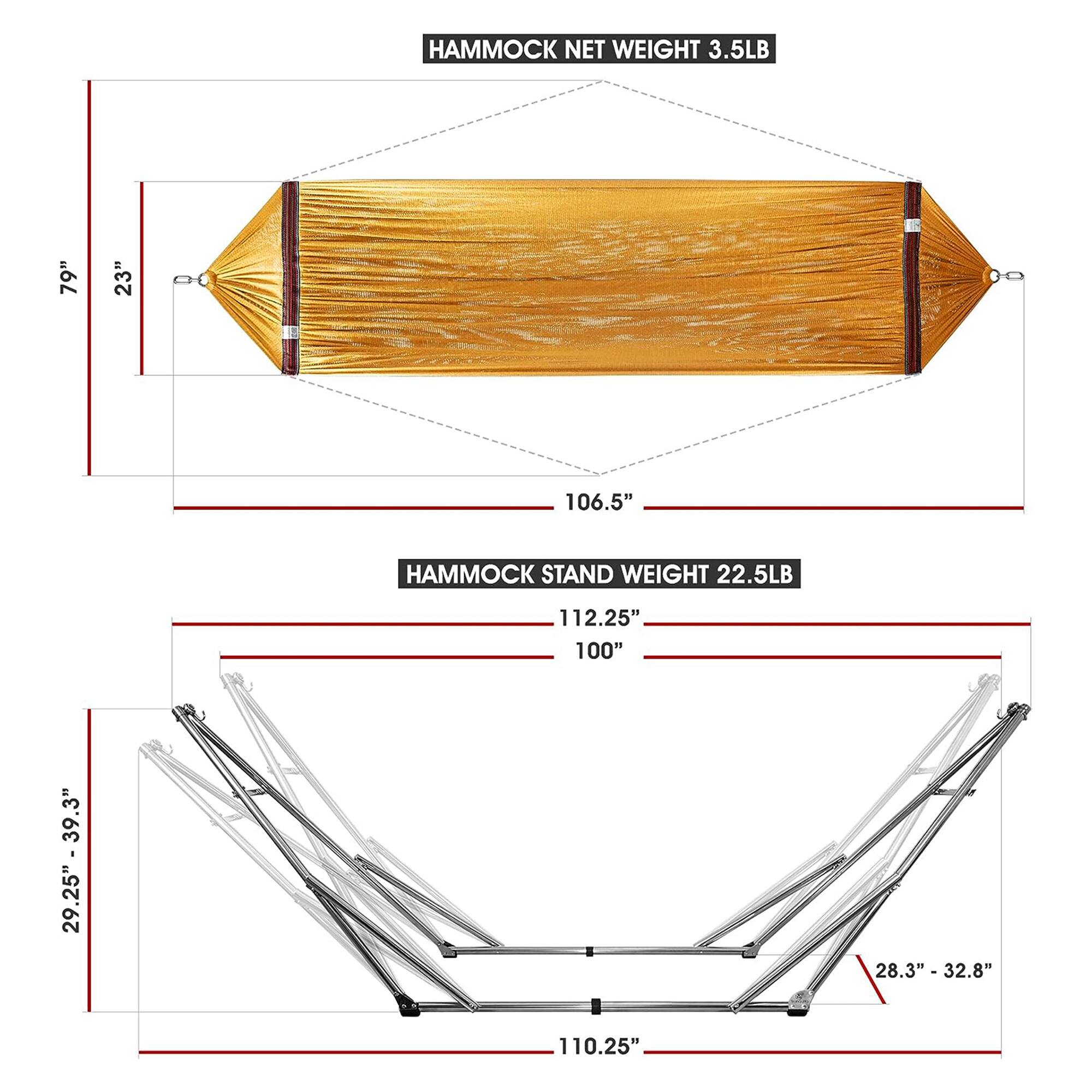 HAMMOCK NET WEIGHT 3.5LB  
79" x 23" x 106.5"  

HAMMOCK STAND WEIGHT 22.5LB  
112.25" x 100" x 29.25" - 39.3" x 28.3" - 32.8" x 110.25"