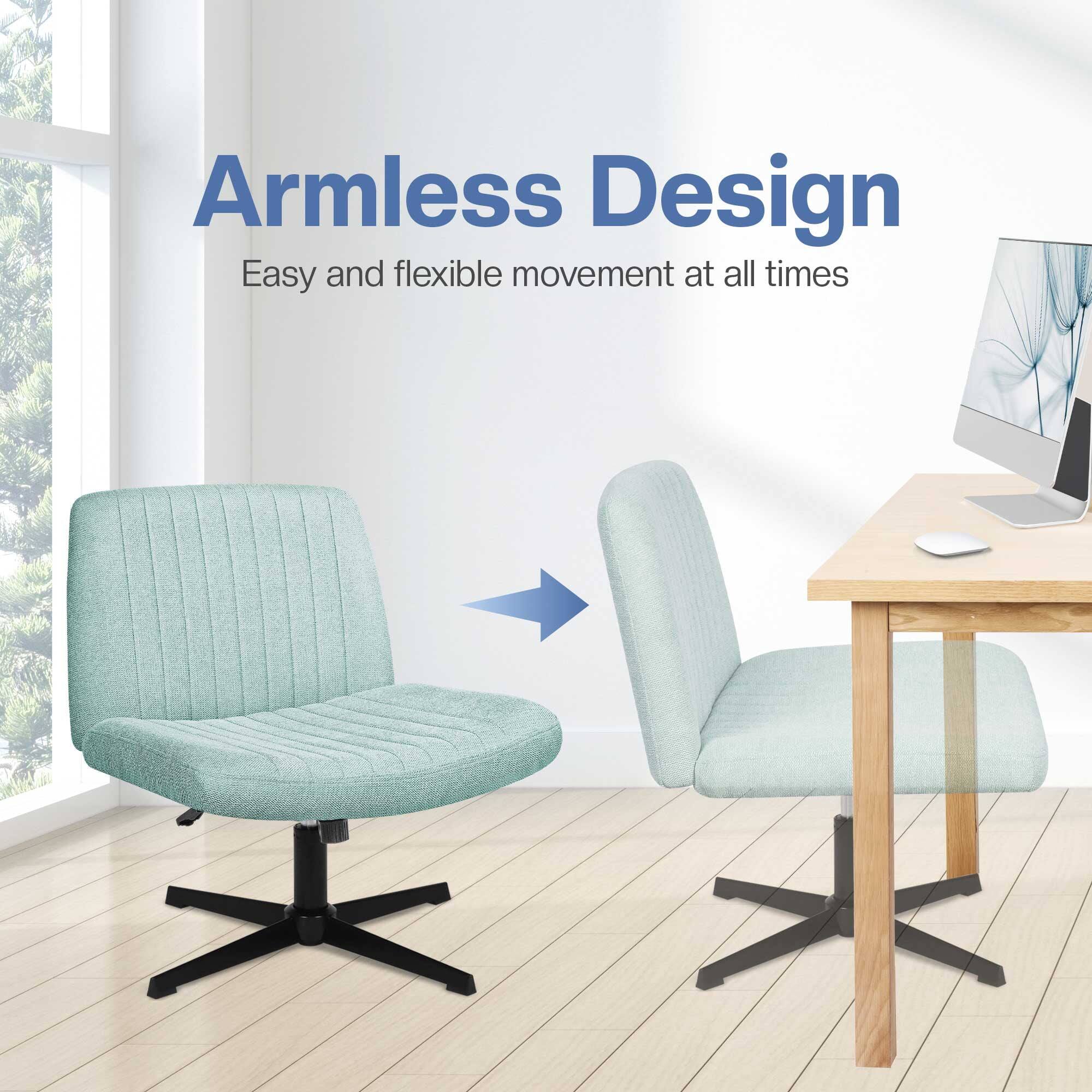 Armless Design  
Easy and flexible movement at all times
