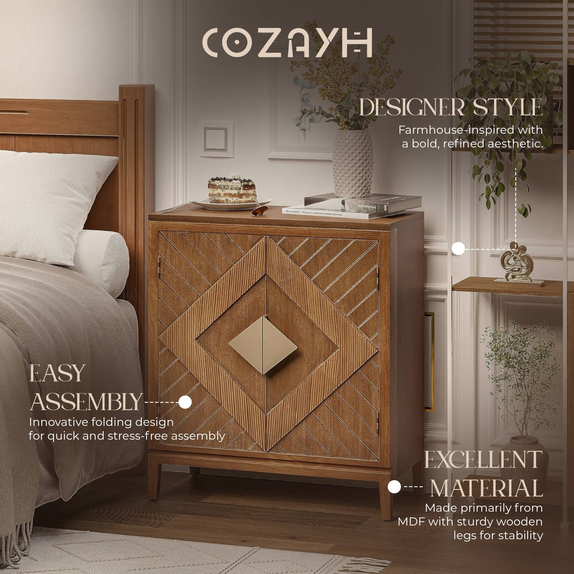 COZAYH

DESIGNER STYLE  
Farmhouse-inspired with a bold, refined aesthetic.

EASY ASSEMBLY  
Innovative folding design for quick and stress-free assembly

EXCELLENT MATERIAL  
Made primarily from MDF with sturdy wooden legs for stability