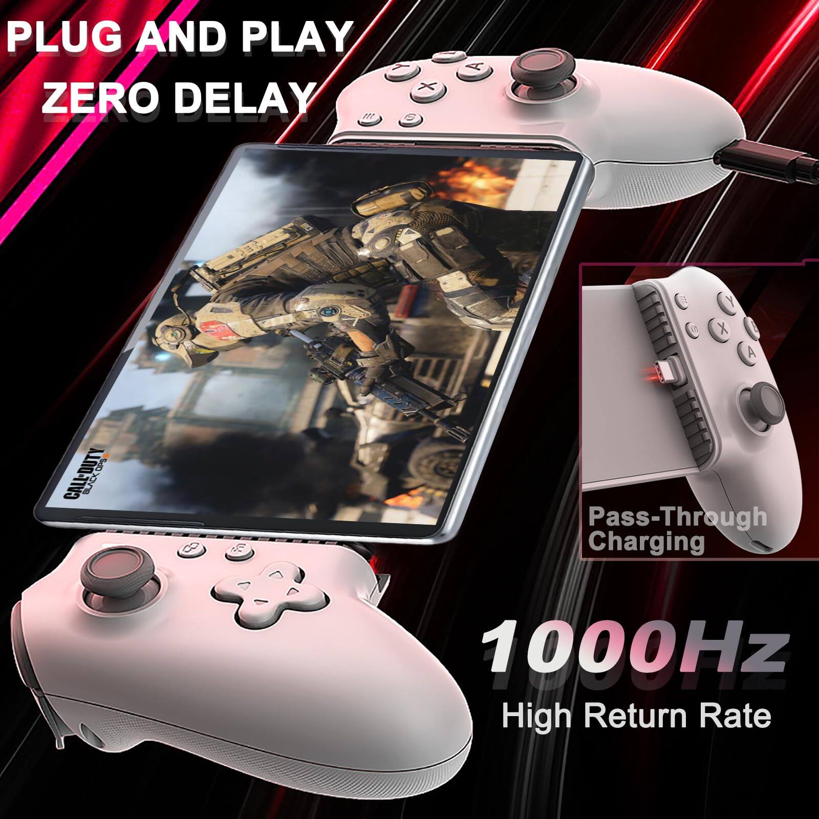 PLUG AND PLAY  
ZERO DELAY  

Pass-Through Charging  

1000Hz  
High Return Rate
