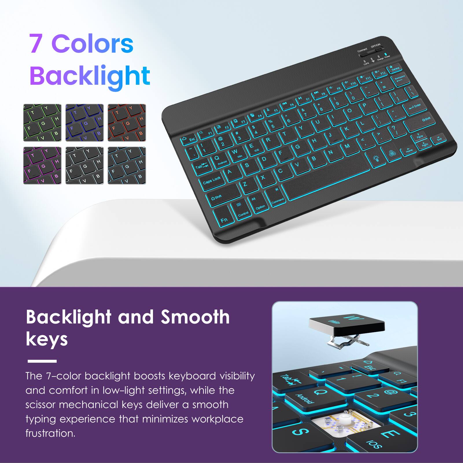 7 Colors Backlight

Backlight and Smooth keys

The 7-color backlight boosts keyboard visibility and comfort in low-light settings, while the scissor mechanical keys deliver a smooth typing experience that minimizes workplace frustration.