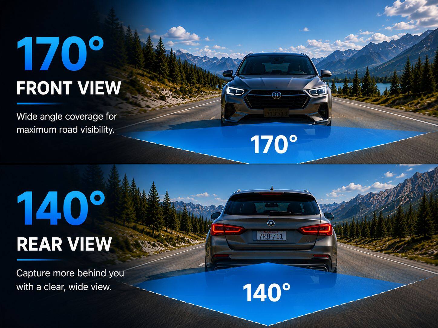 170° FRONT VIEW  
Wide angle coverage for maximum road visibility.  
DARK 7RIP718 170  

140° REAR VIEW  
Capture more behind you with a clear, wide view.  
7RIF711