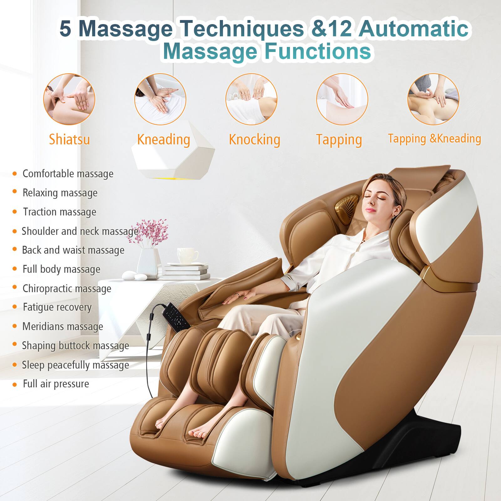 5 Massage Techniques & 12 Automatic Massage Functions

- Shiatsu
- Kneading
- Knocking
- Tapping
- Tapping & Kneading

Comfortable massage  
Relaxing massage  
Traction massage  
Shoulder and neck massage  
Back and waist massage  
Full body massage  
Chiropractic massage  
Fatigue recovery  
Meridians massage  
Shaping buttock massage  
Sleep peacefully massage  
Full air pressure