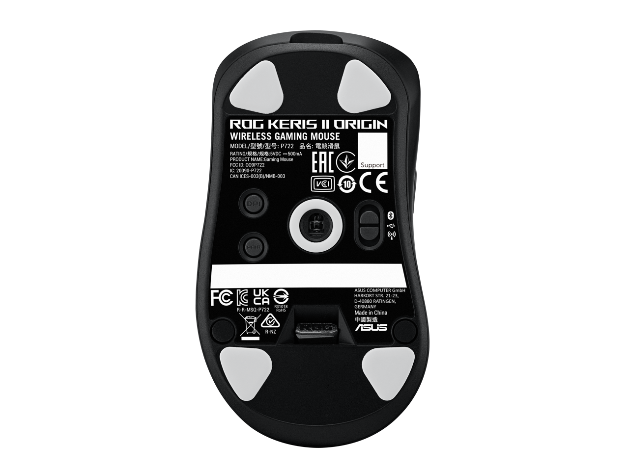 ROG KERIS II ORIGIN  
WIRELESS GAMING MOUSE  
MODEL: P722  
RATING: 5VDC - 500mA  
PRODUCT NAME: Gaming Mouse  
ID: 2009P722  
EAC Support  
FCC ID: 009P722  
IC: 2009P722  
CAN ICES-003(B)/NMB-003  
VCI 10  
CE  
DPI  
PHIR  
FC  
KC  
CA 31018  
R-R-MSQ-P/22  
R-NZ  
ASUS COMPUTER GmbH  
HARKORI STR. 21-23, 0-40880  
GERMANY  
Made in China  
R-R-MSQ-P722  
R31018  
R-NZ  
ASUS