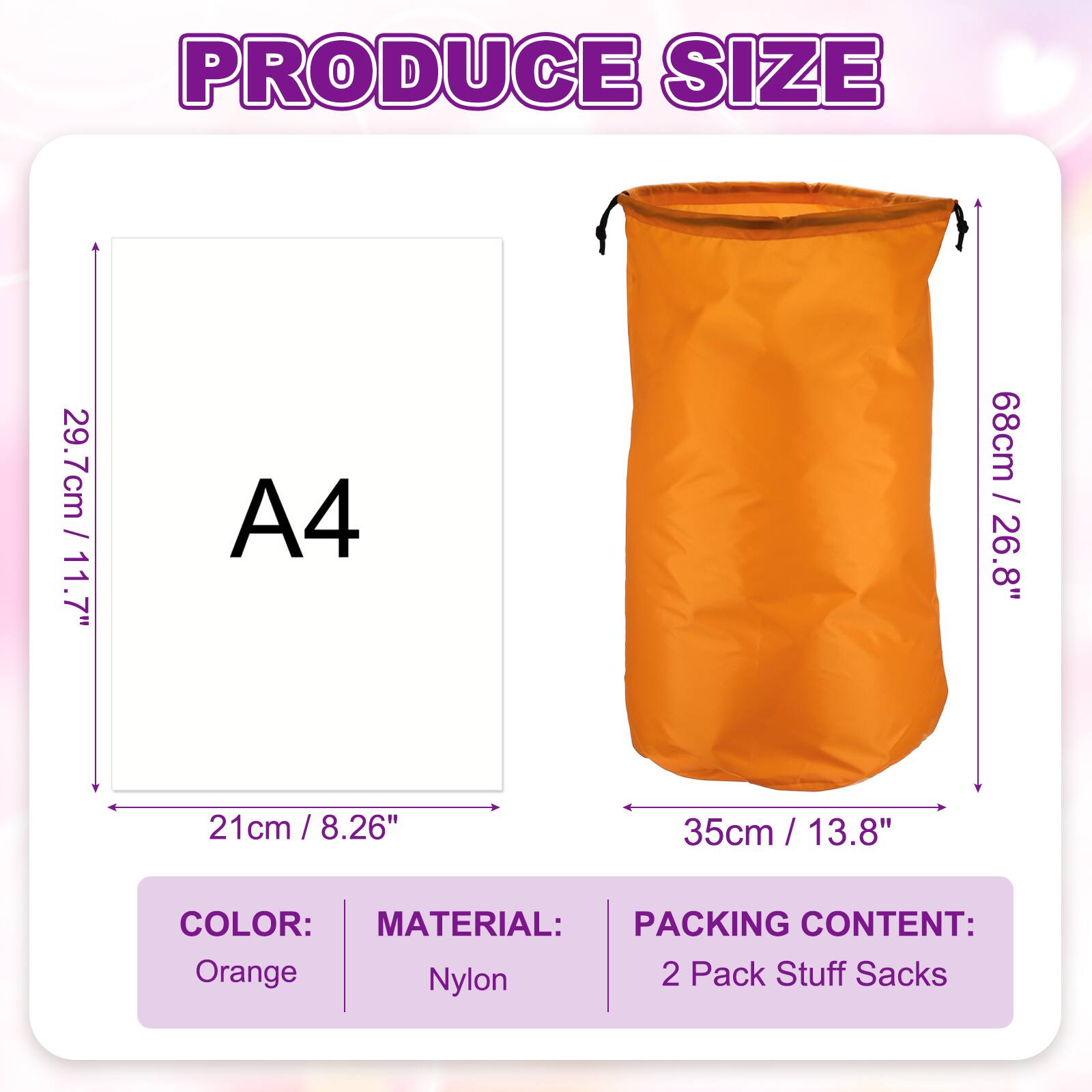 PRODUCE SIZE  
29.7cm / 11.7"  
A4  
68cm / 26.8"  
21 cm / 8.26"  
35cm / 13.8"  

COLOR: Orange  
MATERIAL: Nylon  
PACKING CONTENT: 2 Pack Stuff Sacks