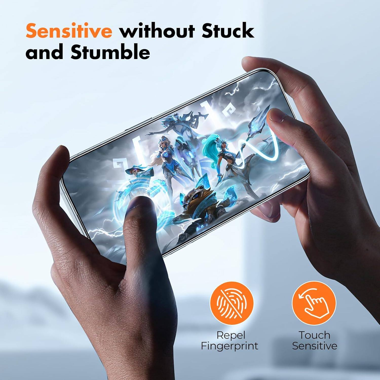 Sensitive without Stuck and Stumble

Repel Fingerprint

Touch Sensitive