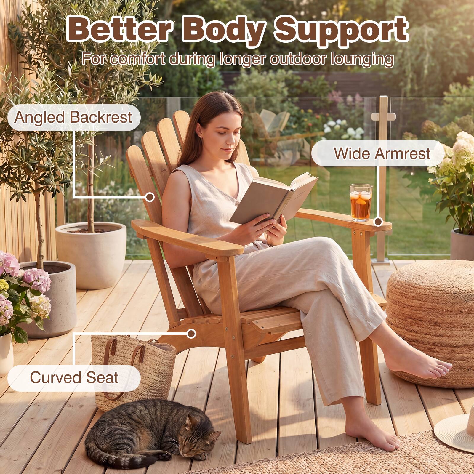 Better Body Support  
For comfort during longer outdoor lounging  
Angled Backrest  
Wide Armrest  
Curved Seat