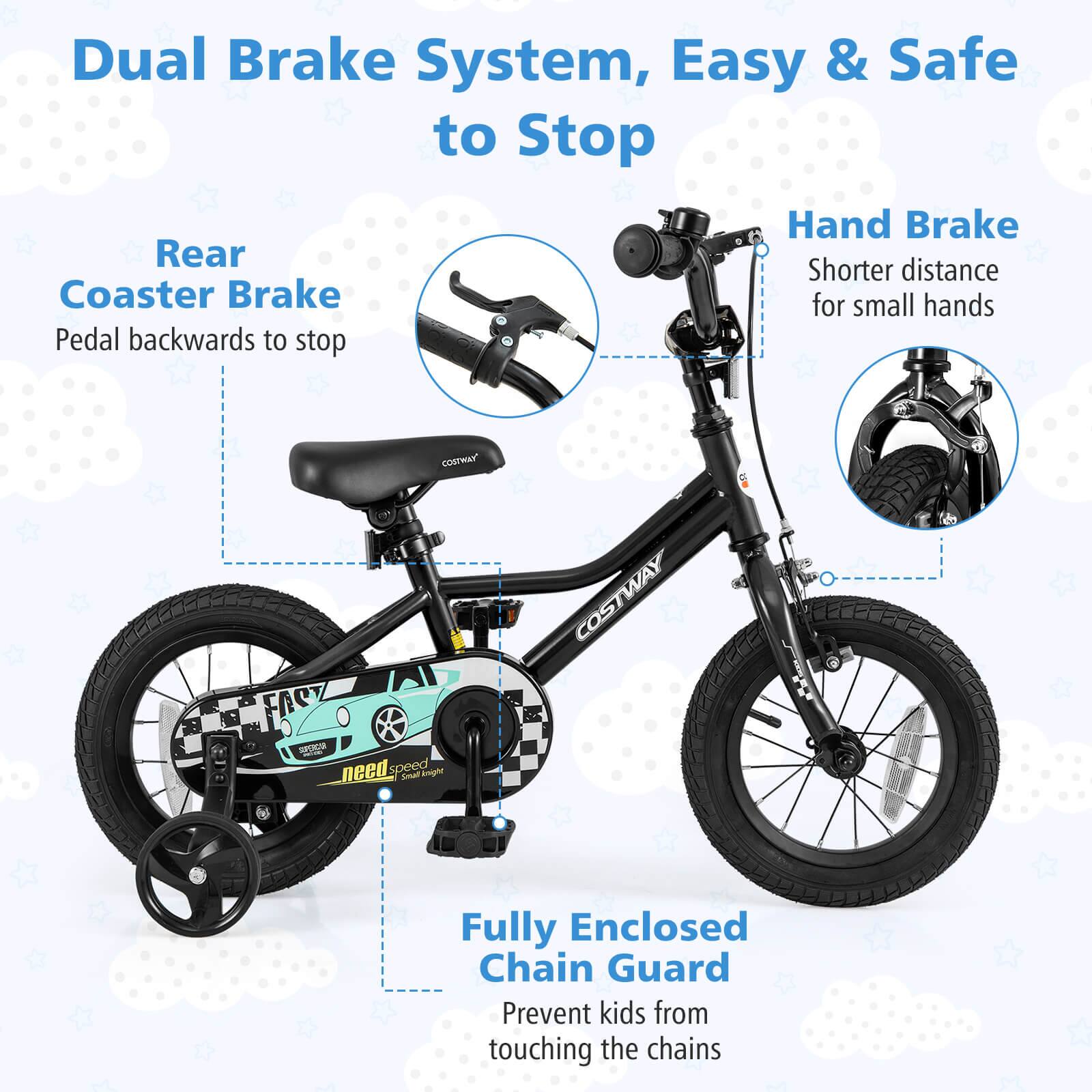 Dual Brake System, Easy & Safe to Stop

Rear Coaster Brake  
Pedal backwards to stop

Hand Brake  
Shorter distance for small hands

Fully Enclosed Chain Guard  
Prevent kids from touching the chains