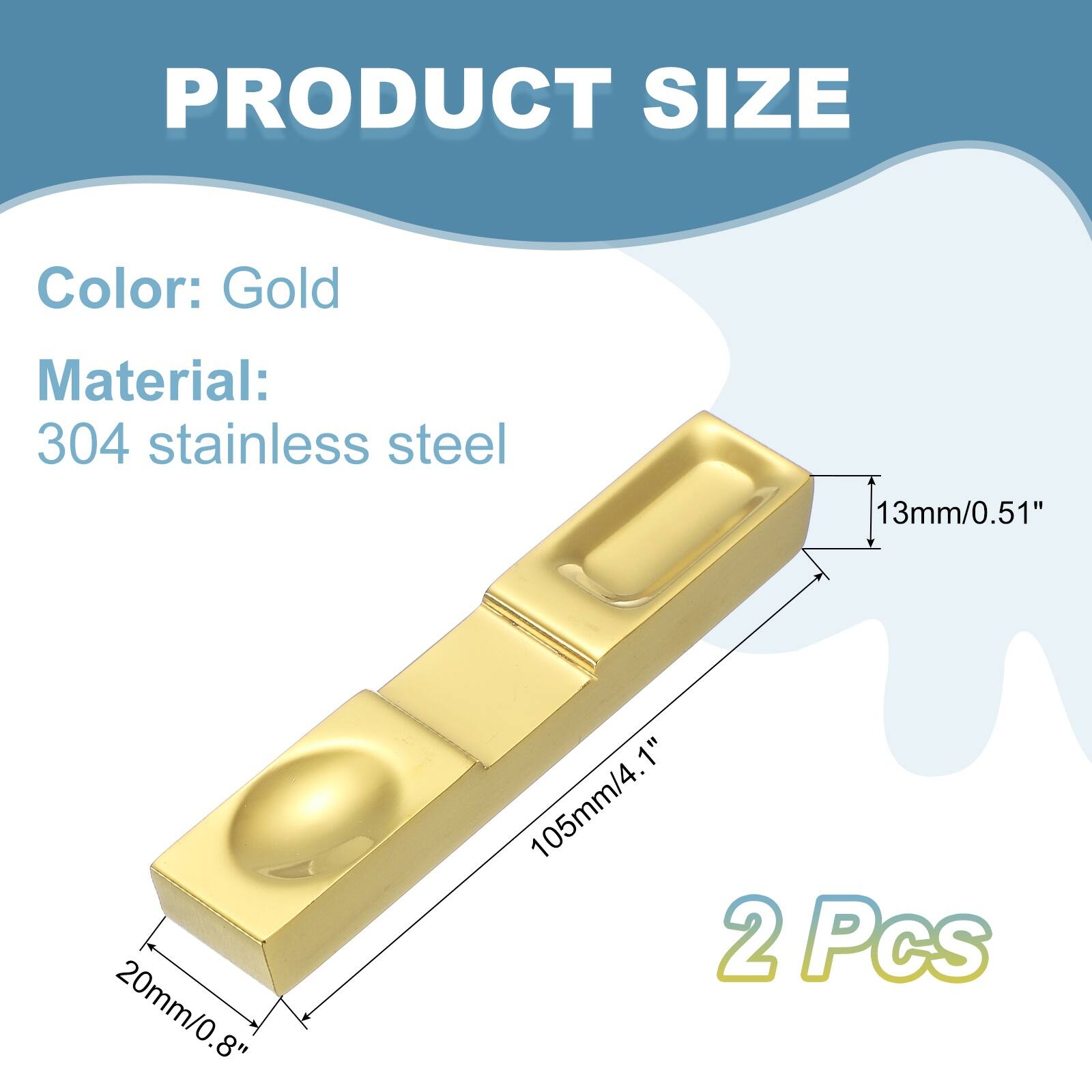 PRODUCT SIZE

Color: Gold

Material: 304 stainless steel

13mm/0.51"  
20mm/0.8"  
105mm/4.1"  

2 Pcs