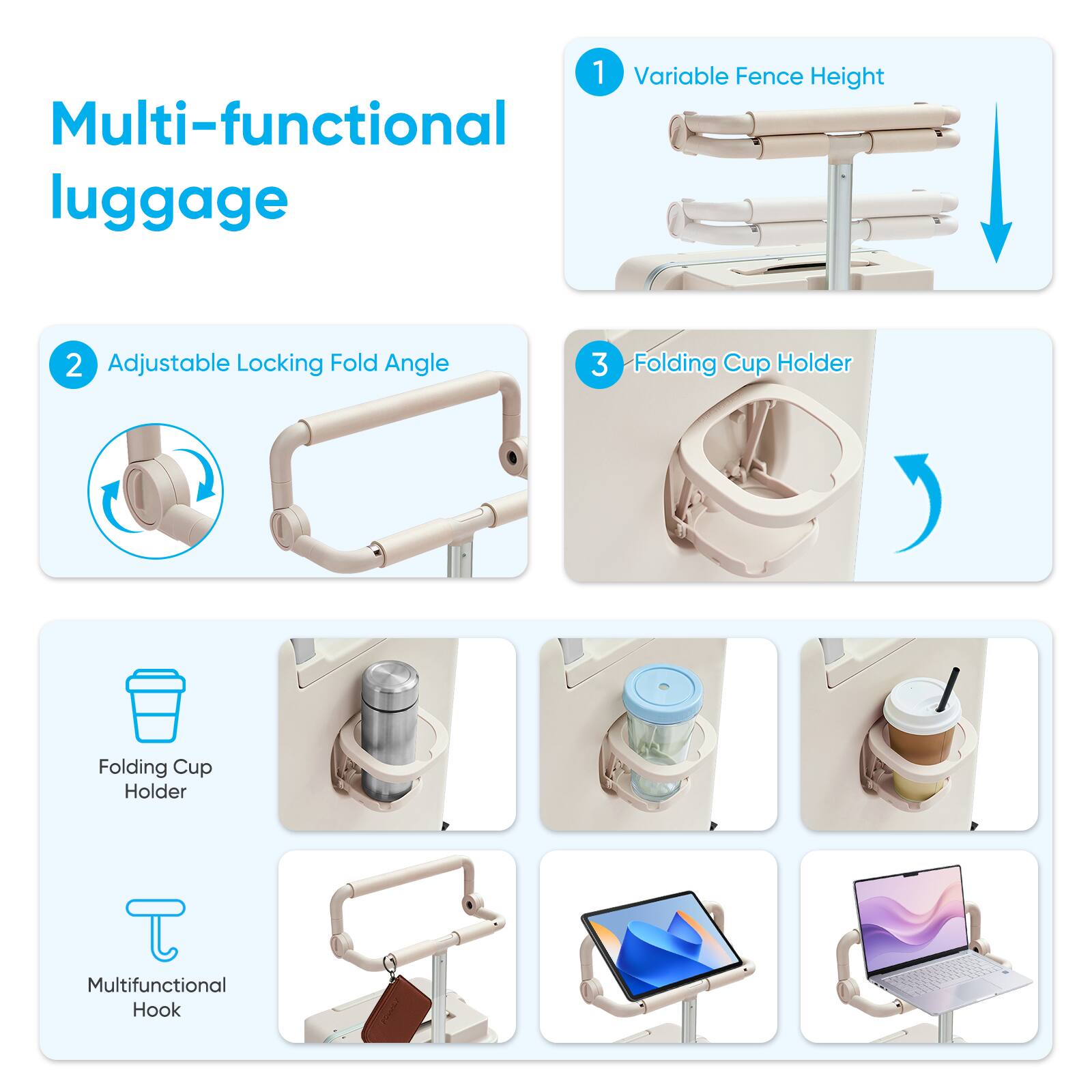 1. Variable Fence Height  
2. Adjustable Locking Fold Angle  
3. Folding Cup Holder  

Multi-functional luggage  

- Folding Cup Holder  
- Multifunctional Hook