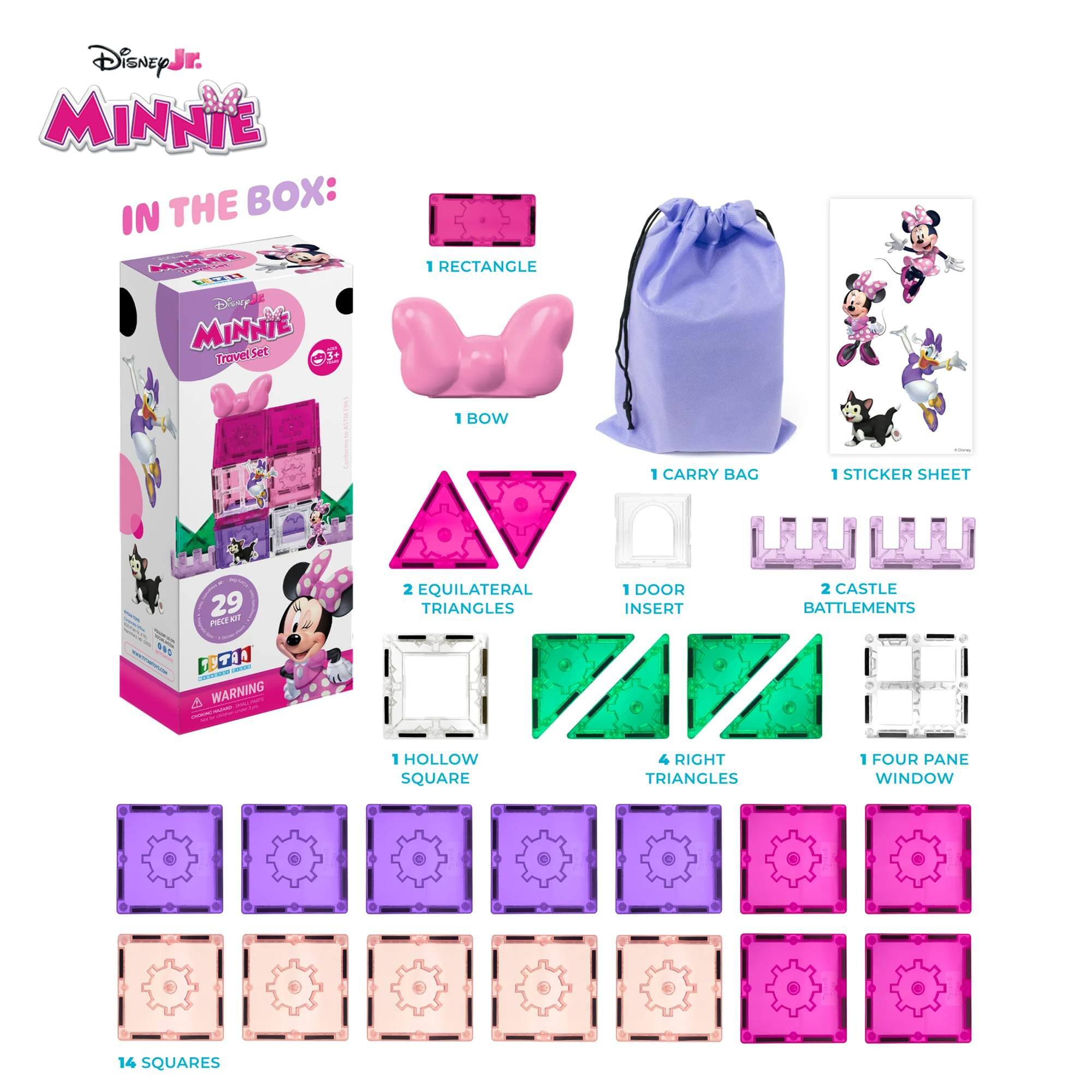 Disney! Jr. MINNIE THE BOX: IN THE BOX: 1 RECTANGLE 1 BOW 1 CARRY BAG 1 STICKER SHEET 29 PIECE N A f C WARNING 2 EQUILATERAL TRIANGLES 1 DOOR INSERT 2 CASTLE BATTLEMENTS 1 HOLLOW SQUARE 4 RIGHT TRIANGLES 1 FOUR PANE WINDOW 14 SQUARES