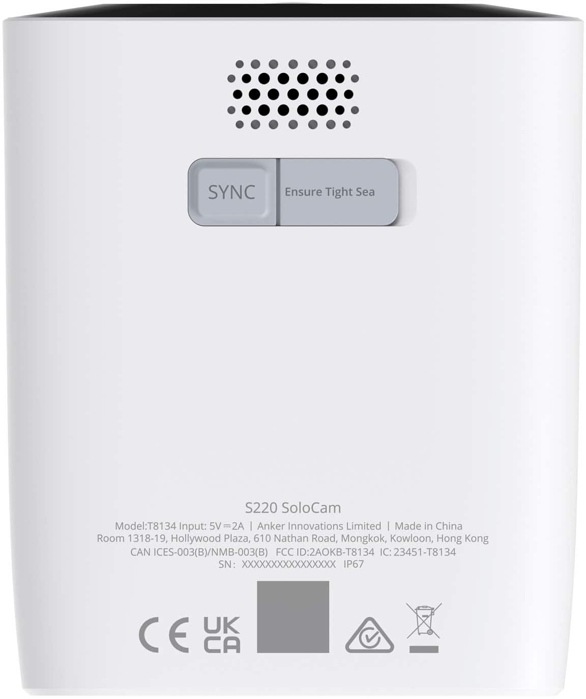SYNC Ensure Tight Sea S220 SoloCam Model: T8134 Input: 5V=2A Anker Innovations Limited | Made in China Room 1318-19, Hollywood Plaza, 610 Nathan Road, Mongkok, Kowloon, Hong Kong CAN ICES-003(B)/NMB-003(B) FCC ID: 2AOKB-T8134 IC: 23451-T8134 IC: SN: XXXXXXXXXXXXXXXX IP67 UK CE CA