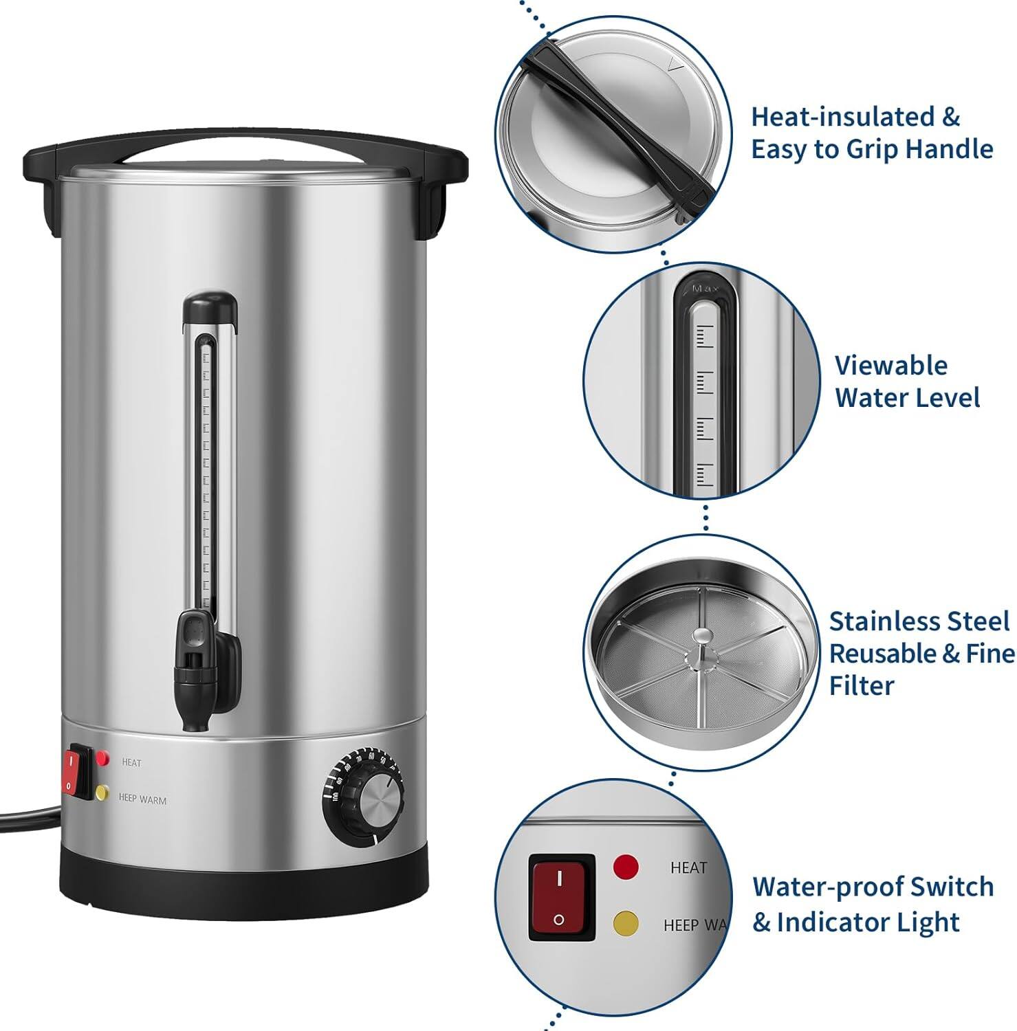 Heat-insulated & Easy to Grip Handle  
Viewable Water Level  
Stainless Steel Reusable & Fine Filter  
Water-proof Switch & Indicator Light