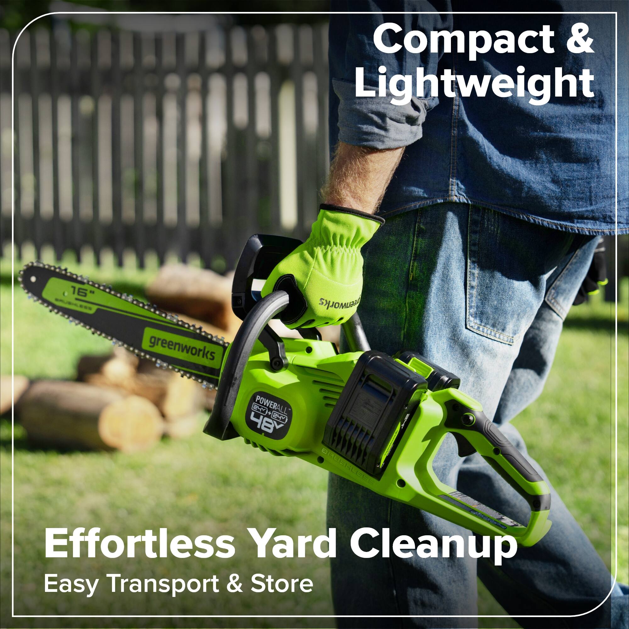 Compact & Lightweight  
16'  
Greenworks  
POWERALL 48V  
Effortless Yard Cleanup  
Easy Transport & Store
