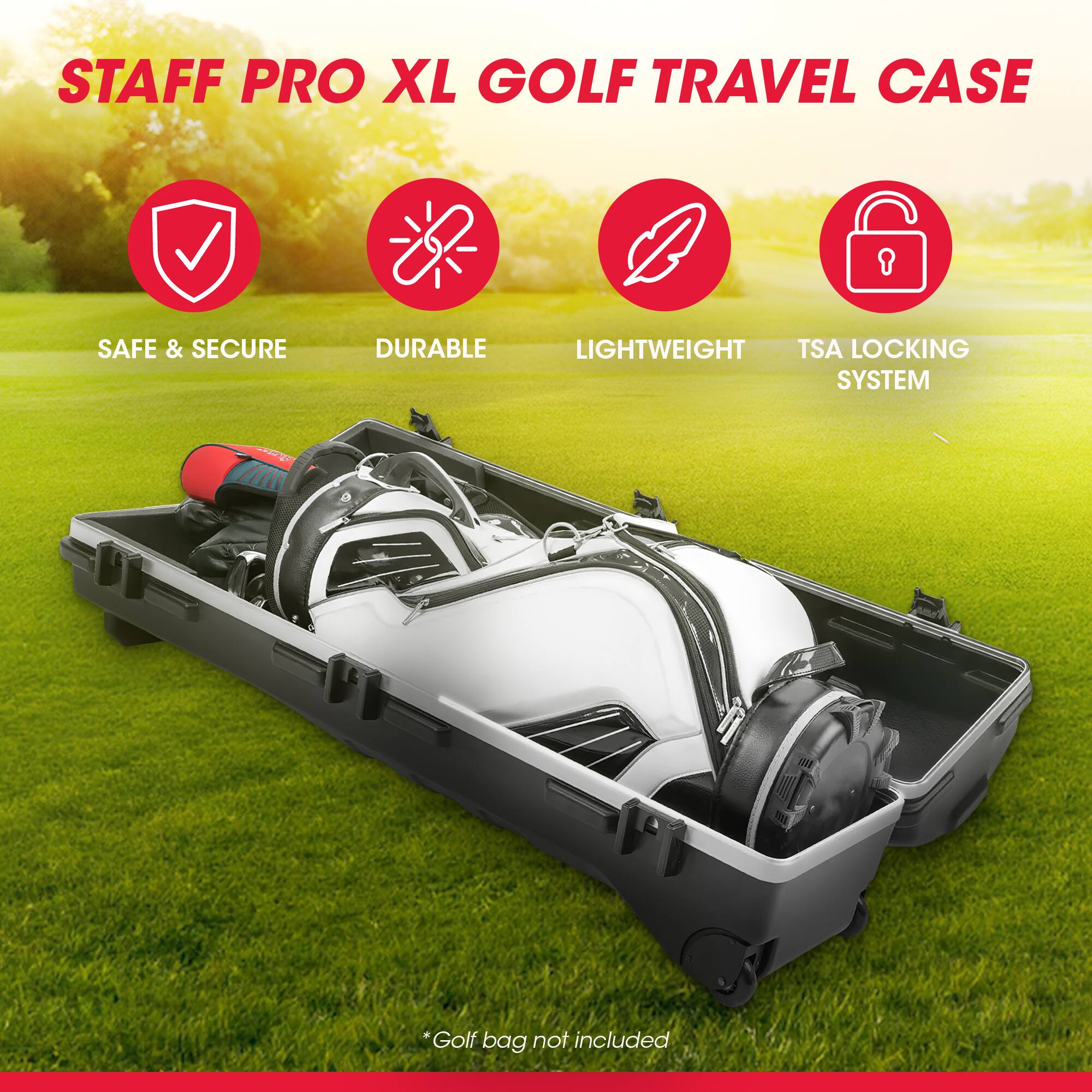 STAFF PRO XL GOLF TRAVEL CASE

- SAFE & SECURE
- DURABLE
- LIGHTWEIGHT
- TSA LOCKING SYSTEM

*Golf bag not included