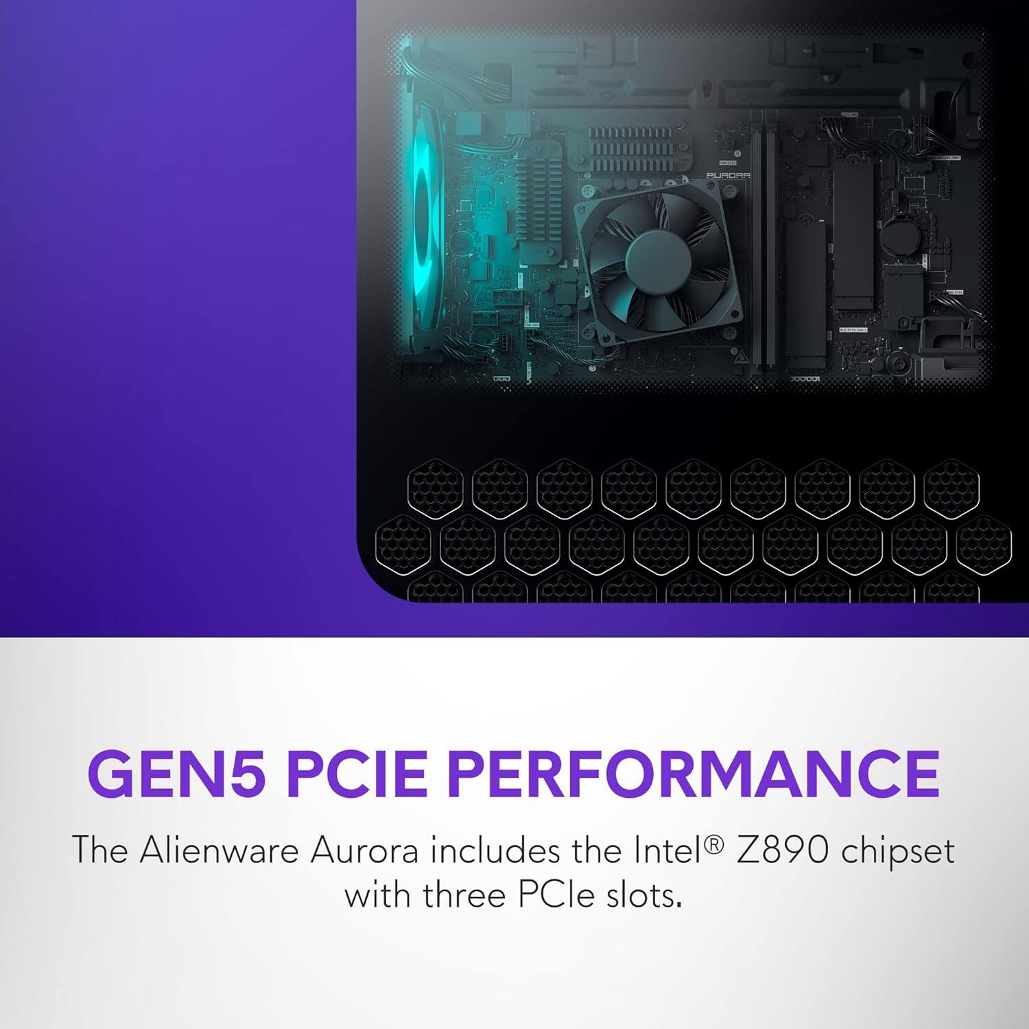 GEN5 PCIE PERFORMANCE

The Alienware Aurora includes the Intel® Z890 chipset with three PCIe slots.