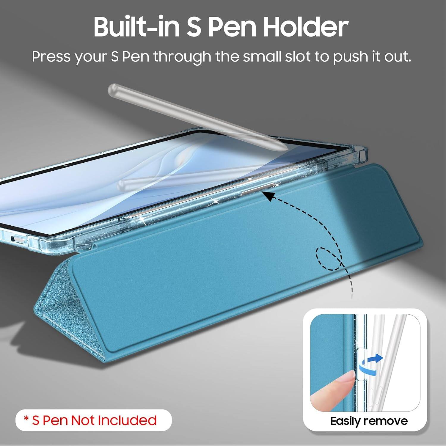 Built-in S Pen Holder  
Press your S Pen through the small slot to push it out.  
* S Pen Not Included  
Easily remove