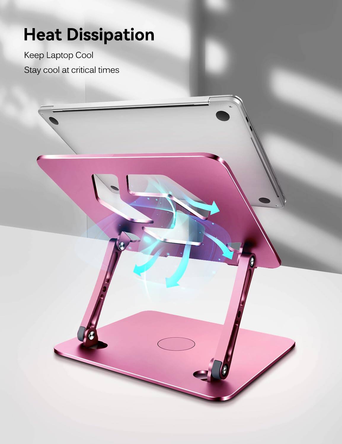 Heat Dissipation  
Keep Laptop Cool  
Stay cool at critical times