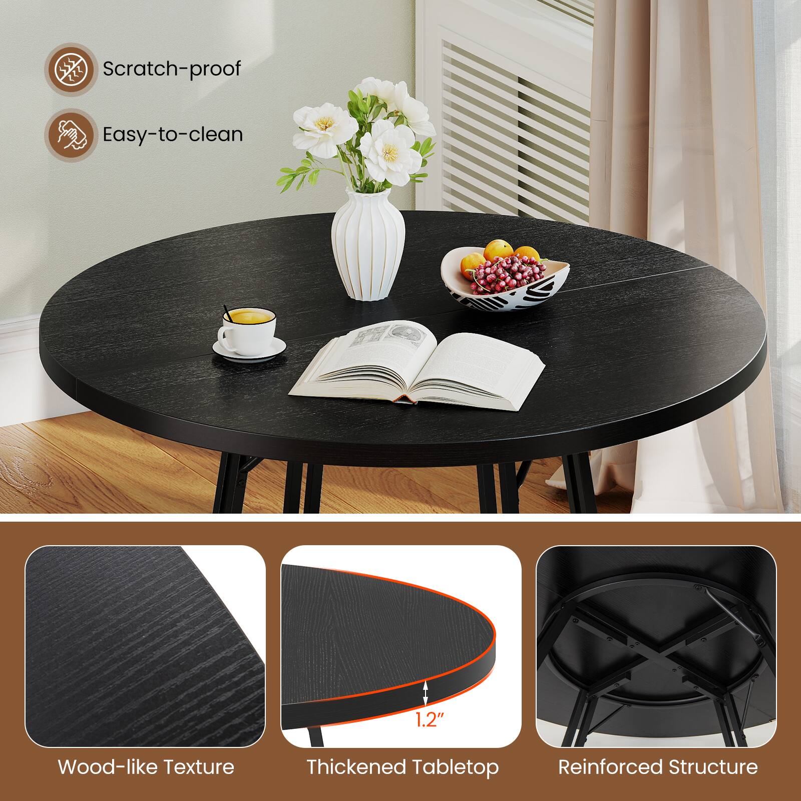 - Scratch-proof
- Easy-to-clean
- Wood-like Texture
- Thickened Tabletop (1.2")
- Reinforced Structure