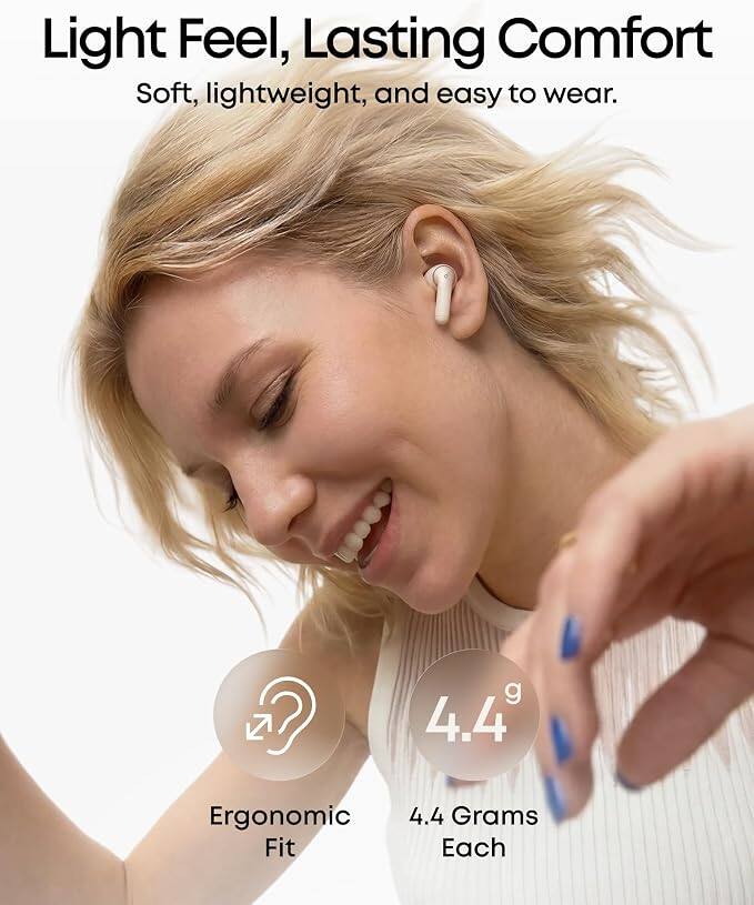Light Feel, Lasting Comfort  
Soft, lightweight, and easy to wear.  

Ergonomic Fit  
4.4 Grams Each