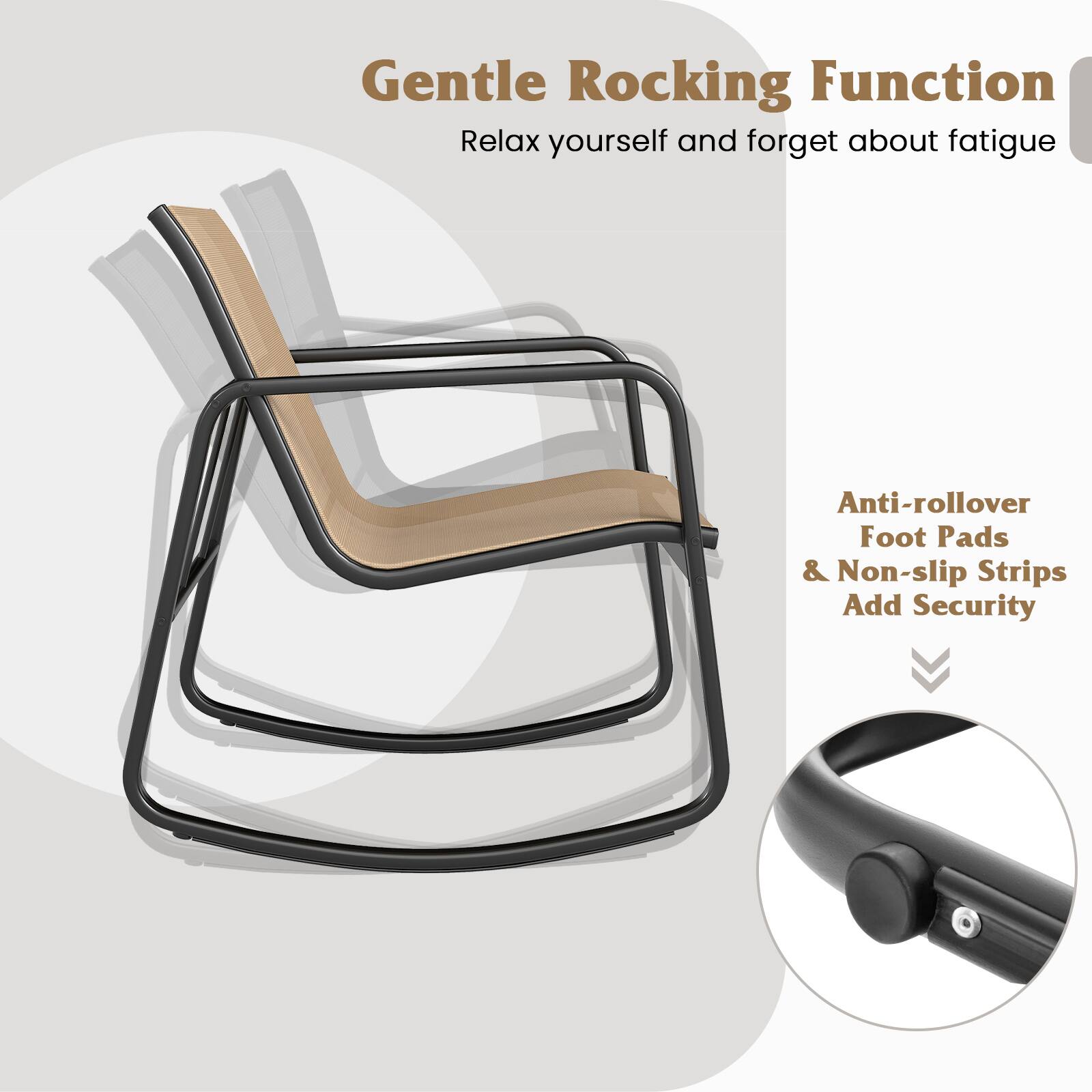Gentle Rocking Function  
Relax yourself and forget about fatigue  

Anti-rollover Foot Pads & Non-slip Strips Add Security