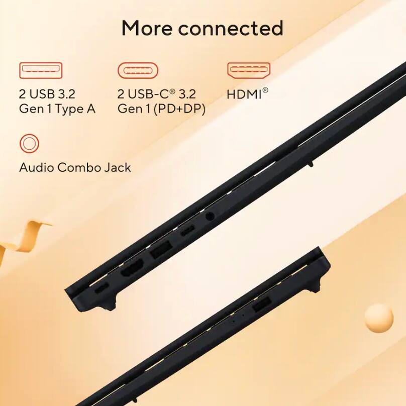 More connected  
2 USB 3.2 Gen 1 Type A  
2 USB-C 3.2 Gen 1 (PD+DP)  
HDMI  
Audio Combo Jack