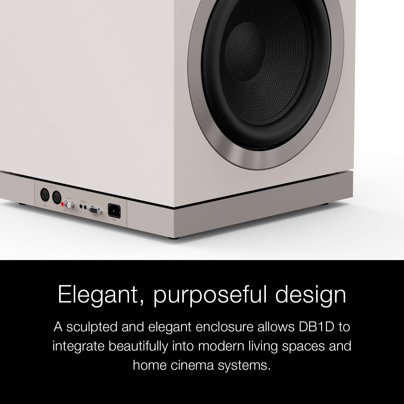 Elegant, purposeful design

A sculpted and elegant enclosure allows DB1D to integrate beautifully into modern living spaces and home cinema systems.