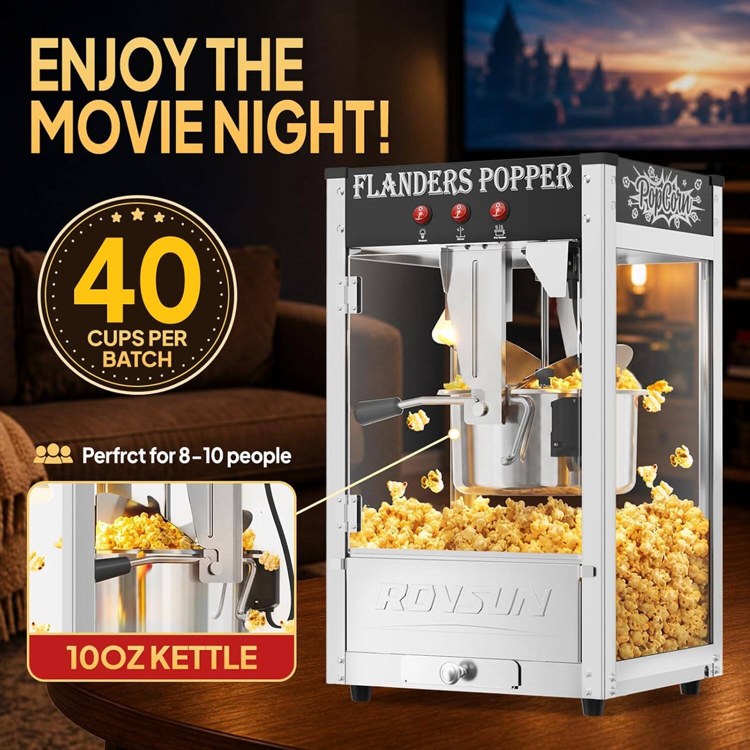ENJOY THE MOVIE NIGHT!  
FLANDERS POPPER  
40 CUPS PER BATCH  
Perfect for 8-10 people  
10OZ KETTLE