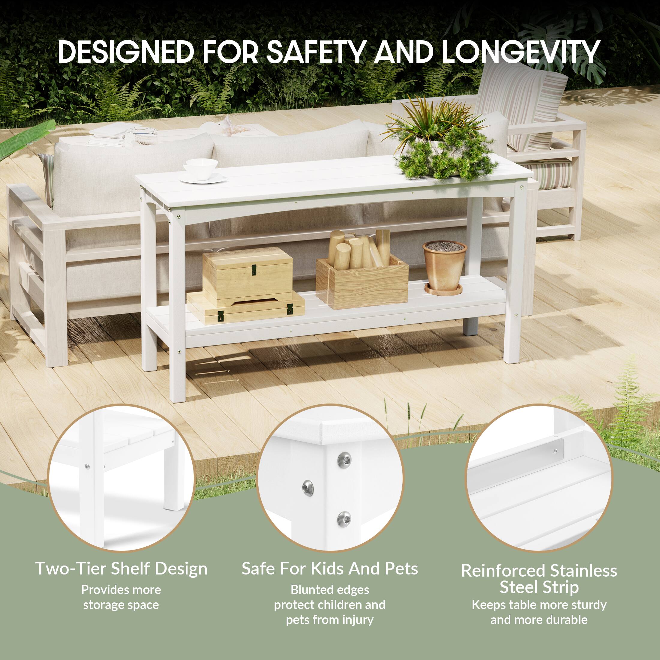 DESIGNED FOR SAFETY AND LONGEVITY

- Two-Tier Shelf Design
  - Provides more storage space

- Safe For Kids And Pets
  - Blunted edges protect children and pets from injury

- Reinforced Stainless Steel Strip
  - Keeps table more sturdy and more durable