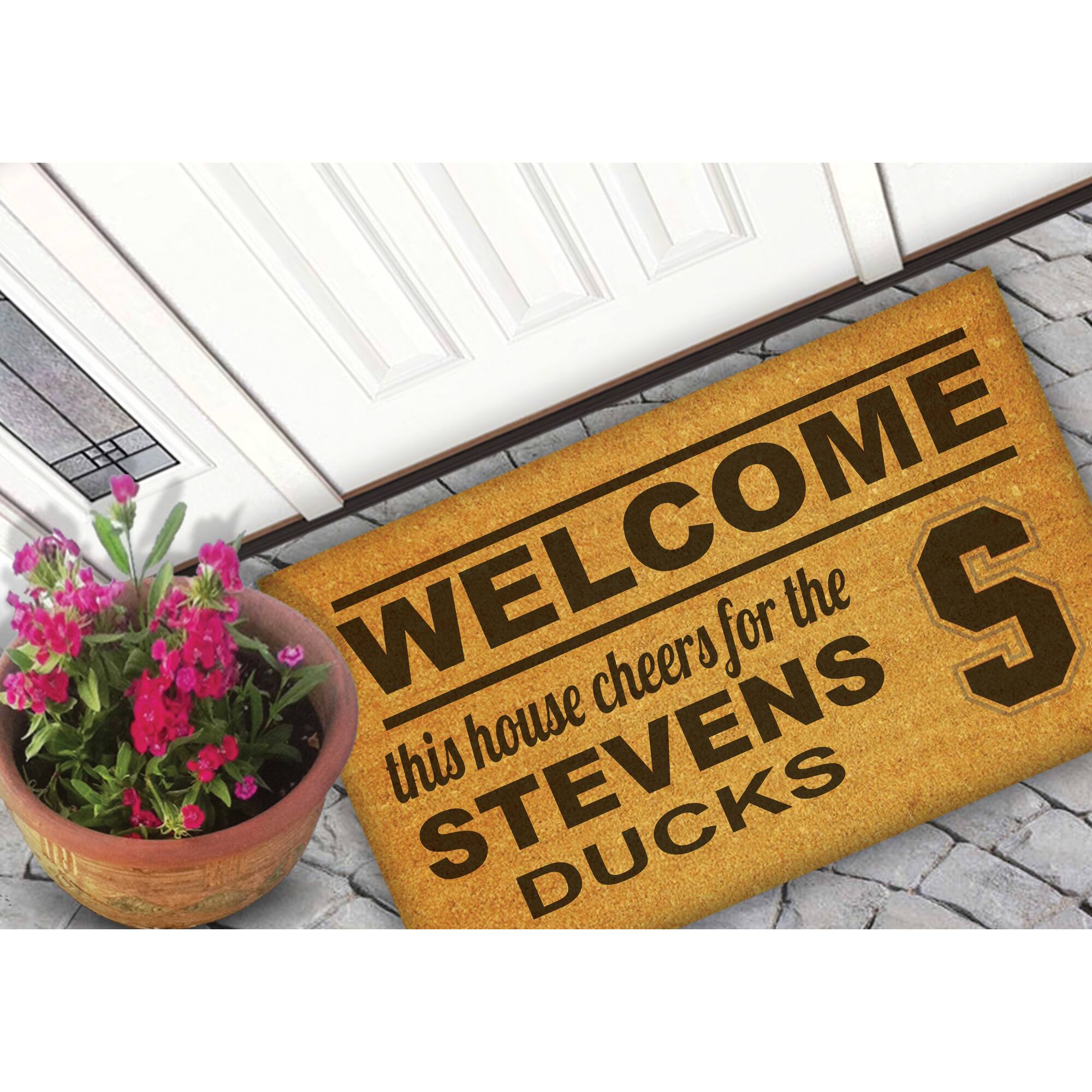 WELCOME  
this house cheers for the  
STEVENS  
DUCKS