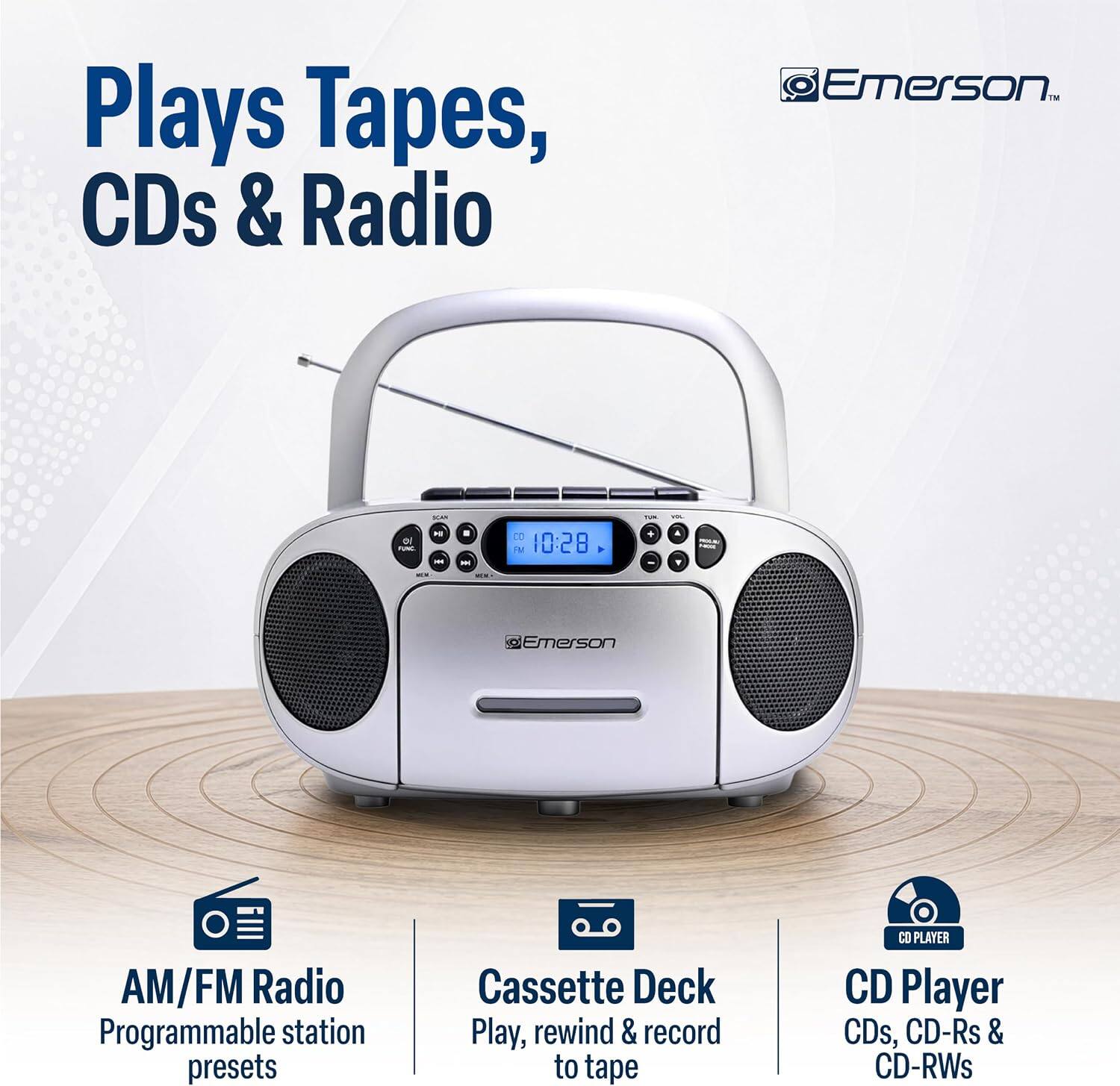 Plays Tapes, CDs & Radio

Emerson

AM/FM Radio Programmable station presets

Cassette Deck Play, rewind & record to tape

CD Player CDs, CD-Rs & CD-RWs