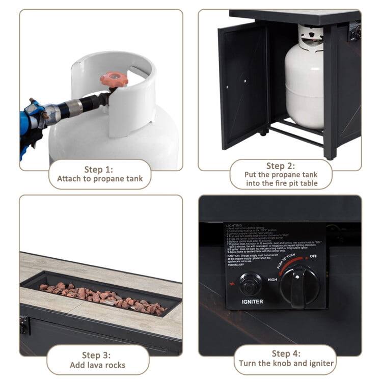 Step 1: Attach to propane tank  
Step 2: Put the propane tank into the fire pit table  
Step 3: Add lava rocks  
Step 4: Turn the knob and igniter