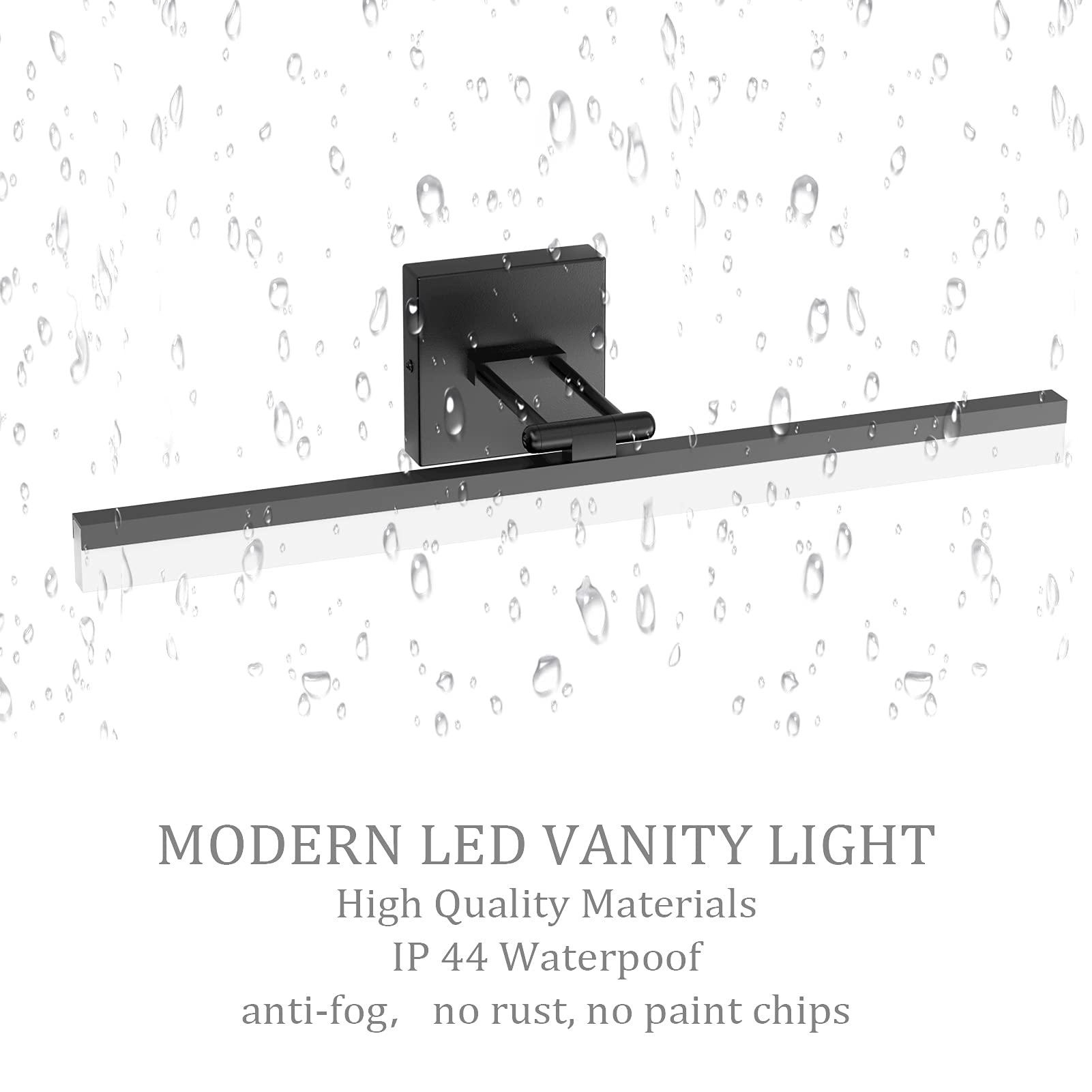 MODERN LED VANITY LIGHT

High Quality Materials  
IP 44 Waterproof  
anti-fog, no rust, no paint chips