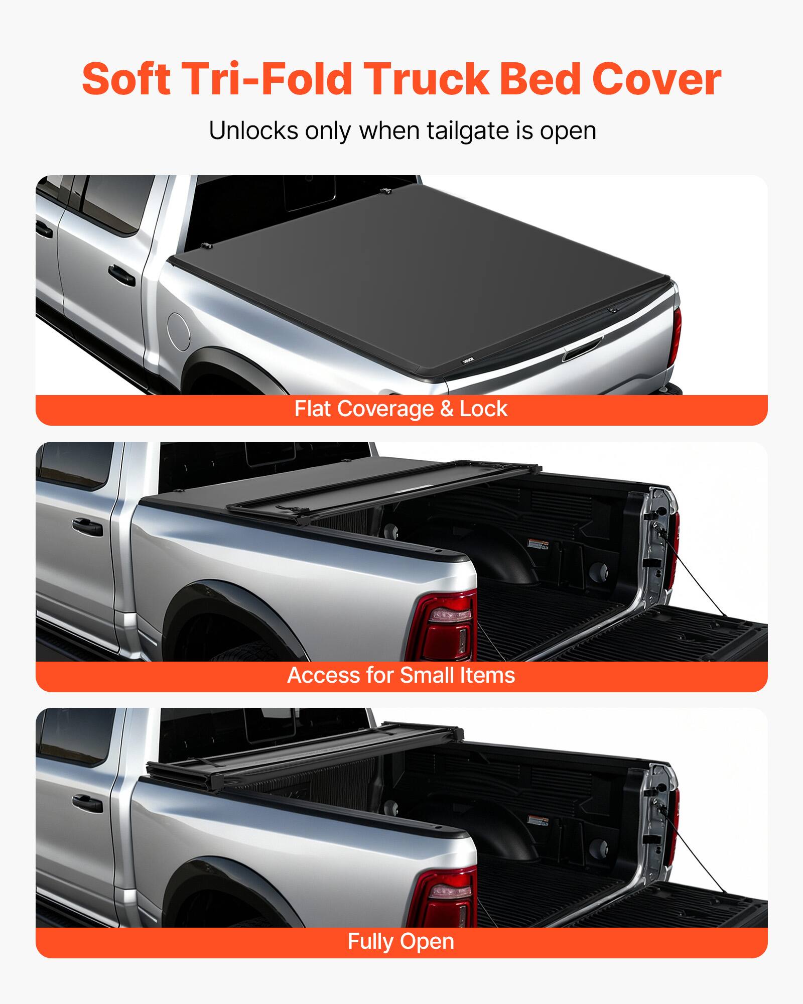 Soft Tri-Fold Truck Bed Cover  
Unlocks only when tailgate is open  

Flat Coverage & Lock  

Access for Small Items  

Fully Open