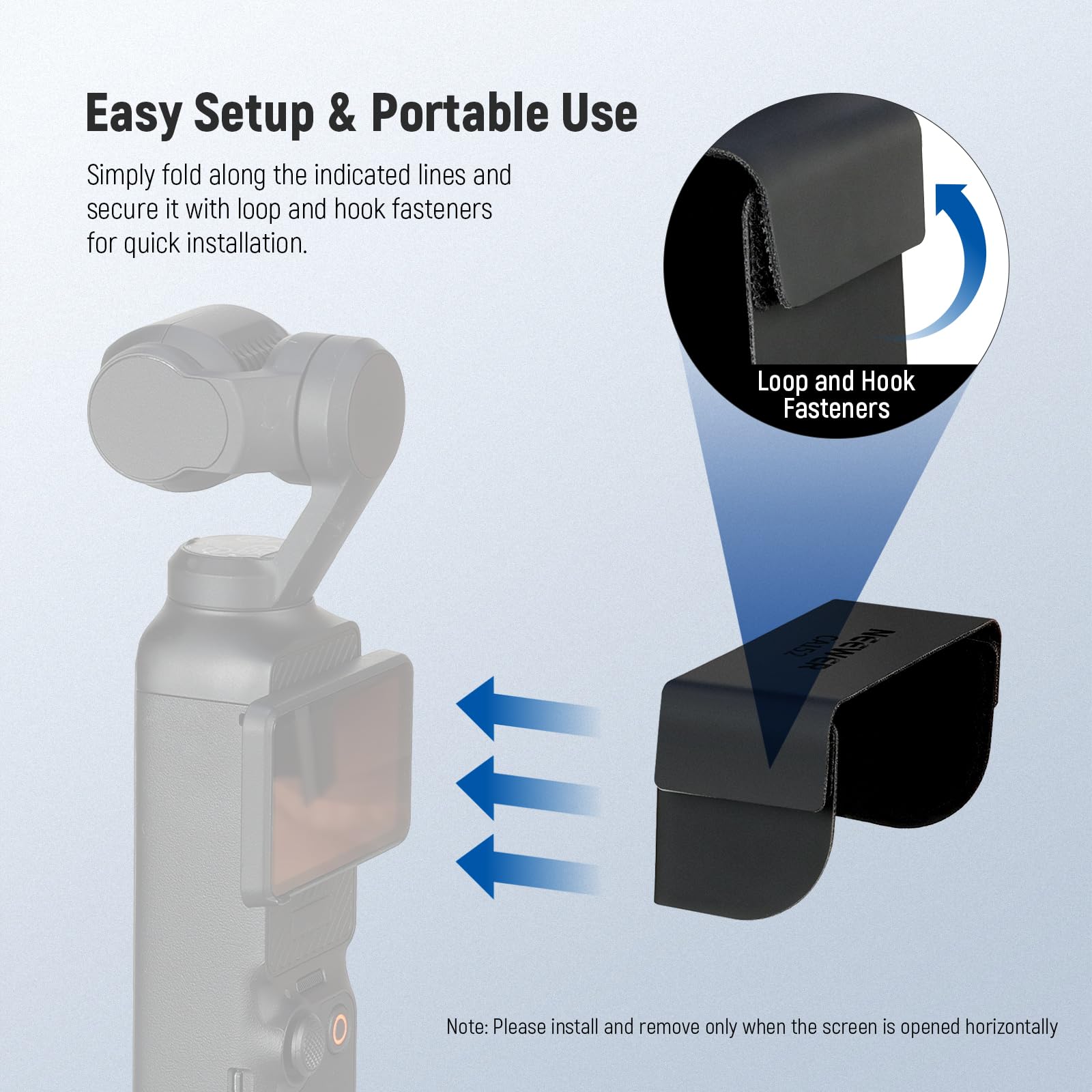Easy Setup & Portable Use

Simply fold along the indicated lines and secure it with loop and hook fasteners for quick installation.

Loop and Hook Fasteners

Note: Please install and remove only when the screen is opened horizontally.