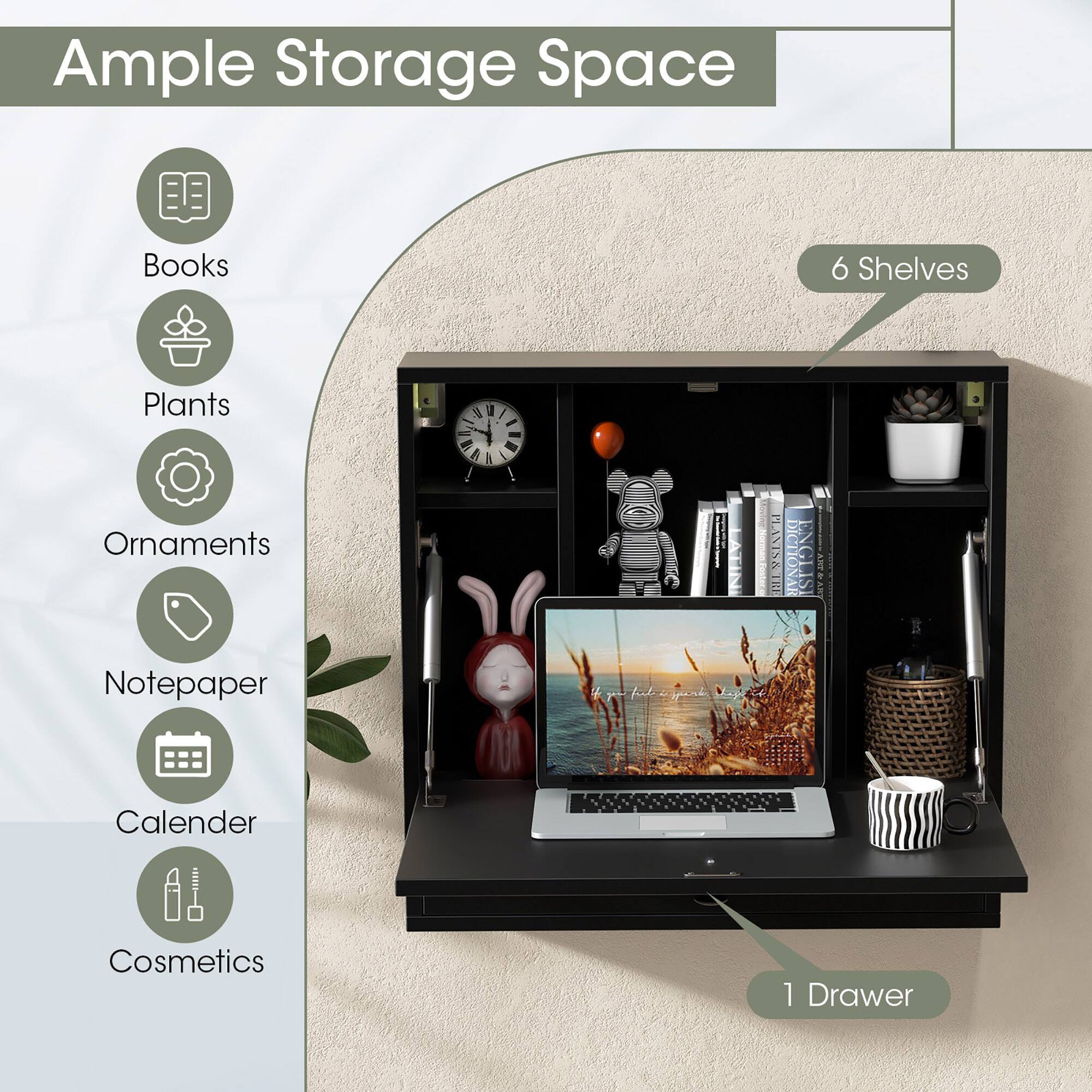 Ample Storage Space

- Books
- Plants
- Ornaments
- Notepaper
- Calendar
- Cosmetics

6 Shelves

1 Drawer