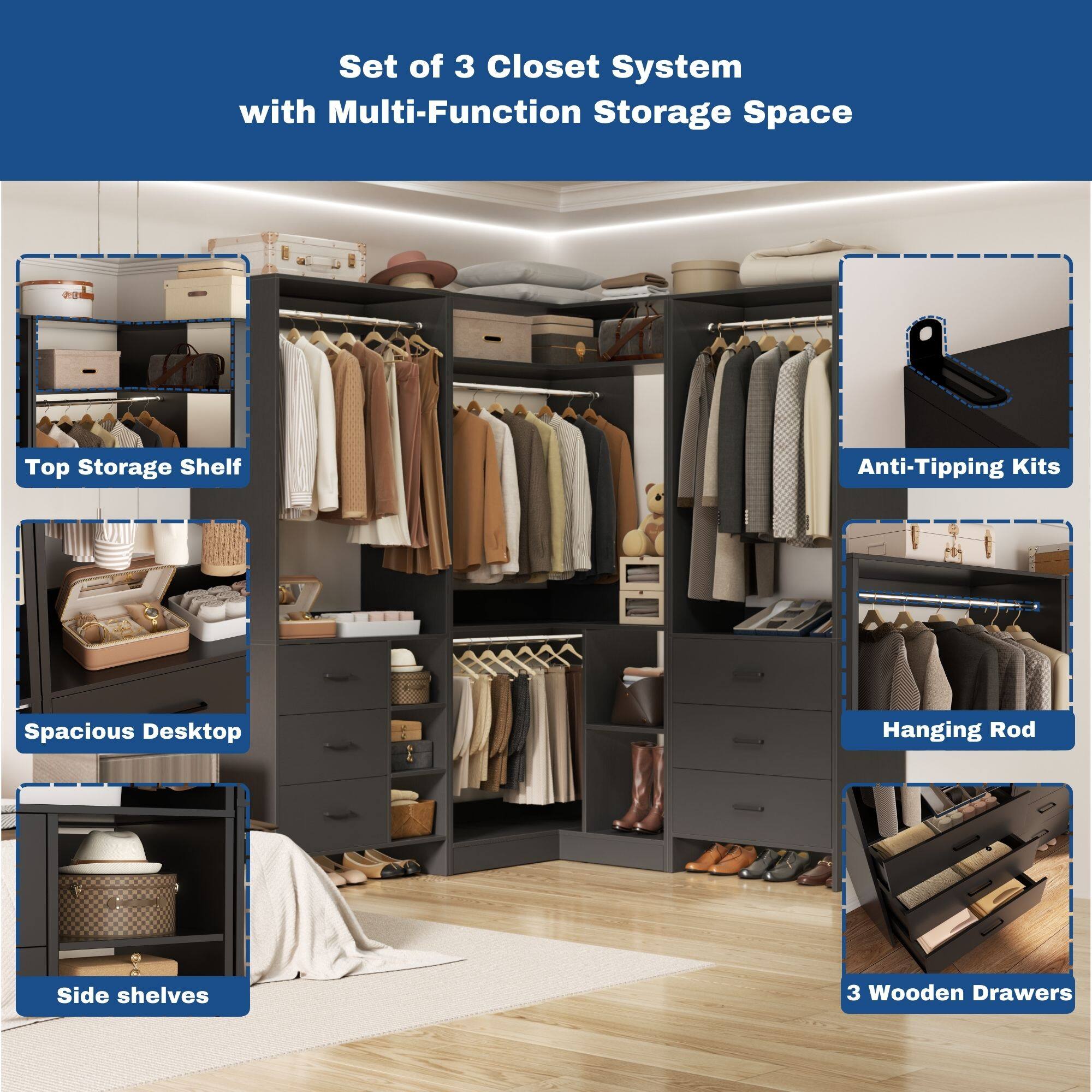 Set of 3 Closet System with Multi-Function Storage Space

- Top Storage Shelf
- Spacious Desktop
- Side shelves
- Anti-Tipping Kits
- Hanging Rod
- 3 Wooden Drawers
