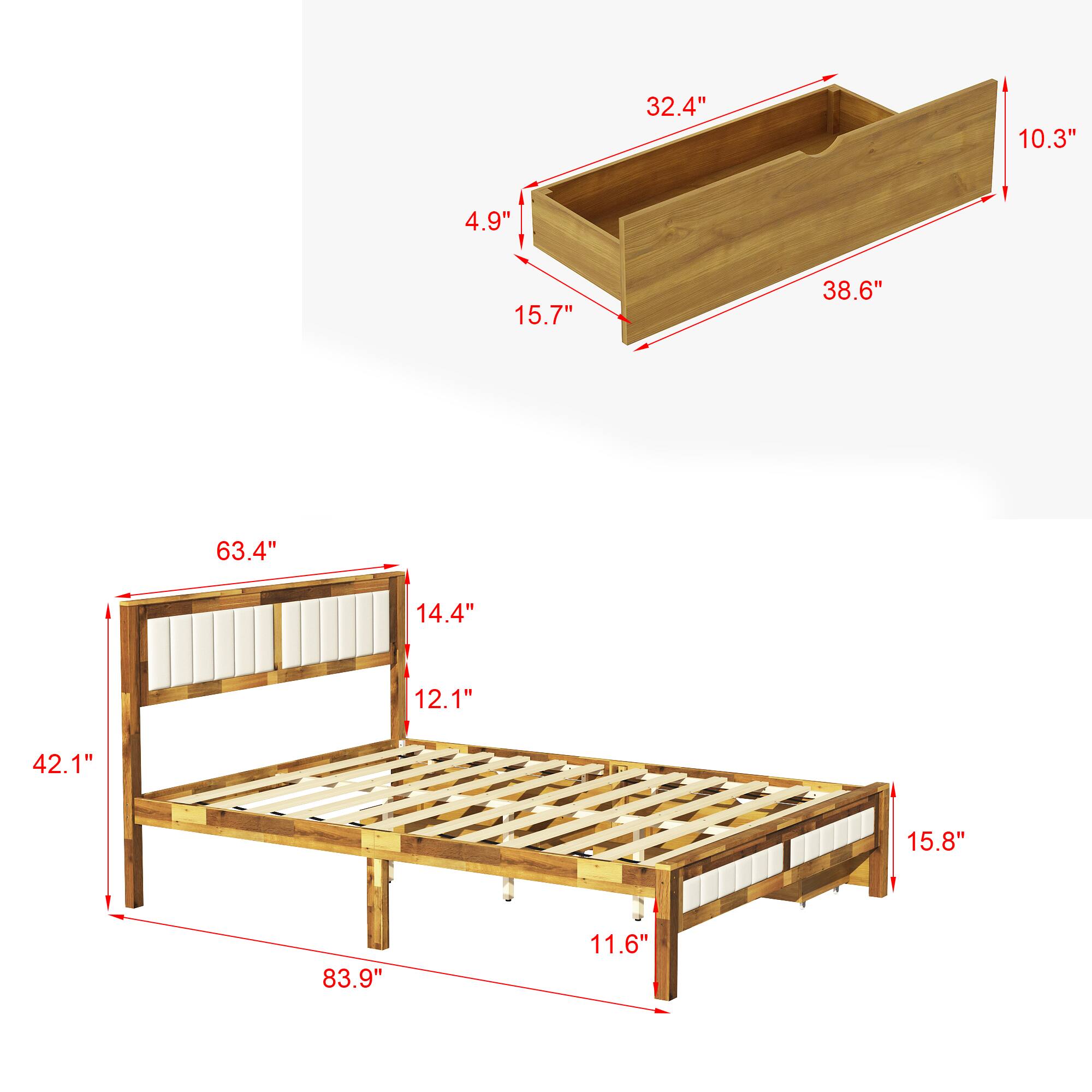 The dimensions of the bed are:

- Length: 83.9"
- Width: 63.4"
- Height: 42.1"
- Depth: 15.8"
- Height of the headboard: 12.1"
- Width of the headboard: 14.4"
- Depth of the headboard: 15.7"
- Depth of the drawer: 38.6"
- Width of the drawer: 32.4"
- Height of the drawer: 10.3"
- Height of the legs: 11.6"
