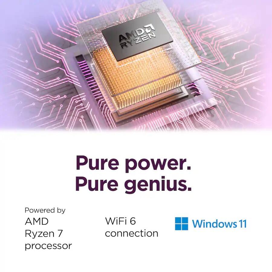 Pure power. Pure genius.

Powered by AMD Ryzen 7 processor  
WiFi 6 connection  
Windows 11