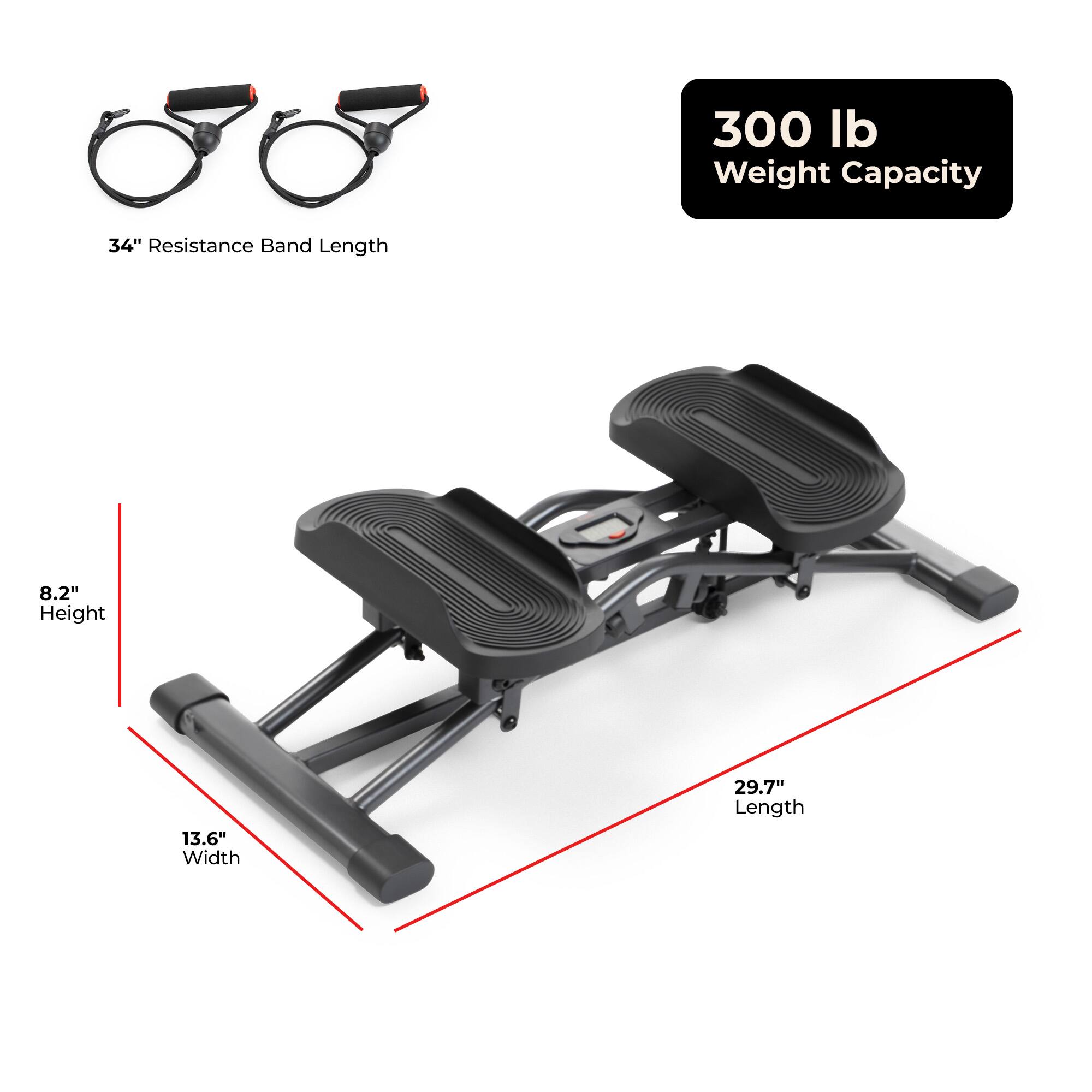 300 lb Weight Capacity  
34" Resistance Band Length  
8.2" Height  
13.6" Width  
29.7" Length