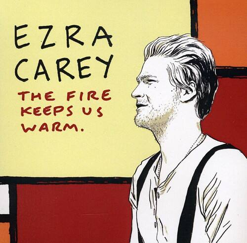 EZRA CAREY  
THE FIRE KEEPS US WARM.