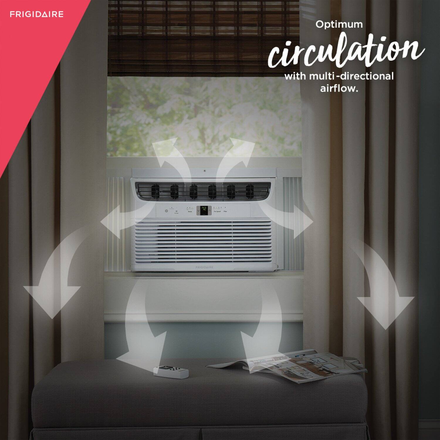 FRIGIDAIRE  
Optimum circulation with multi-directional airflow.