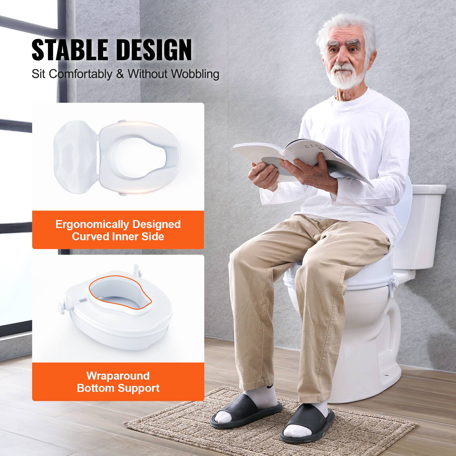 STABLE DESIGN
Sit Comfortably & Without Wobbling
Ergonomically Designed Curved Inner Side
Wraparound Bottom Support