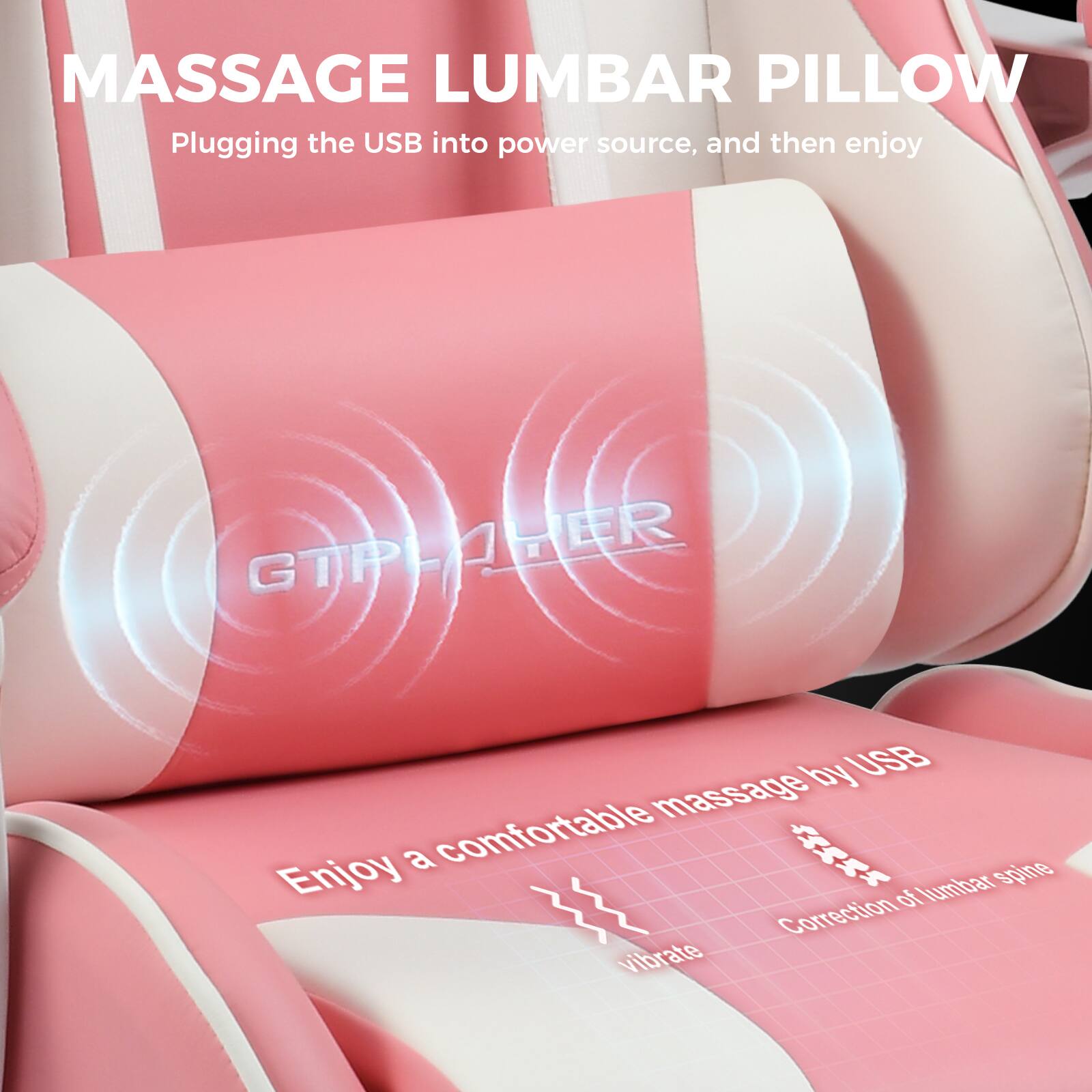 MASSAGE LUMBAR PILLOW
Plugging the USB into power source, and then enjoy
GTPHER
Enjoy a comfortable massage by USB
Correction of lumbar spine
vibrate