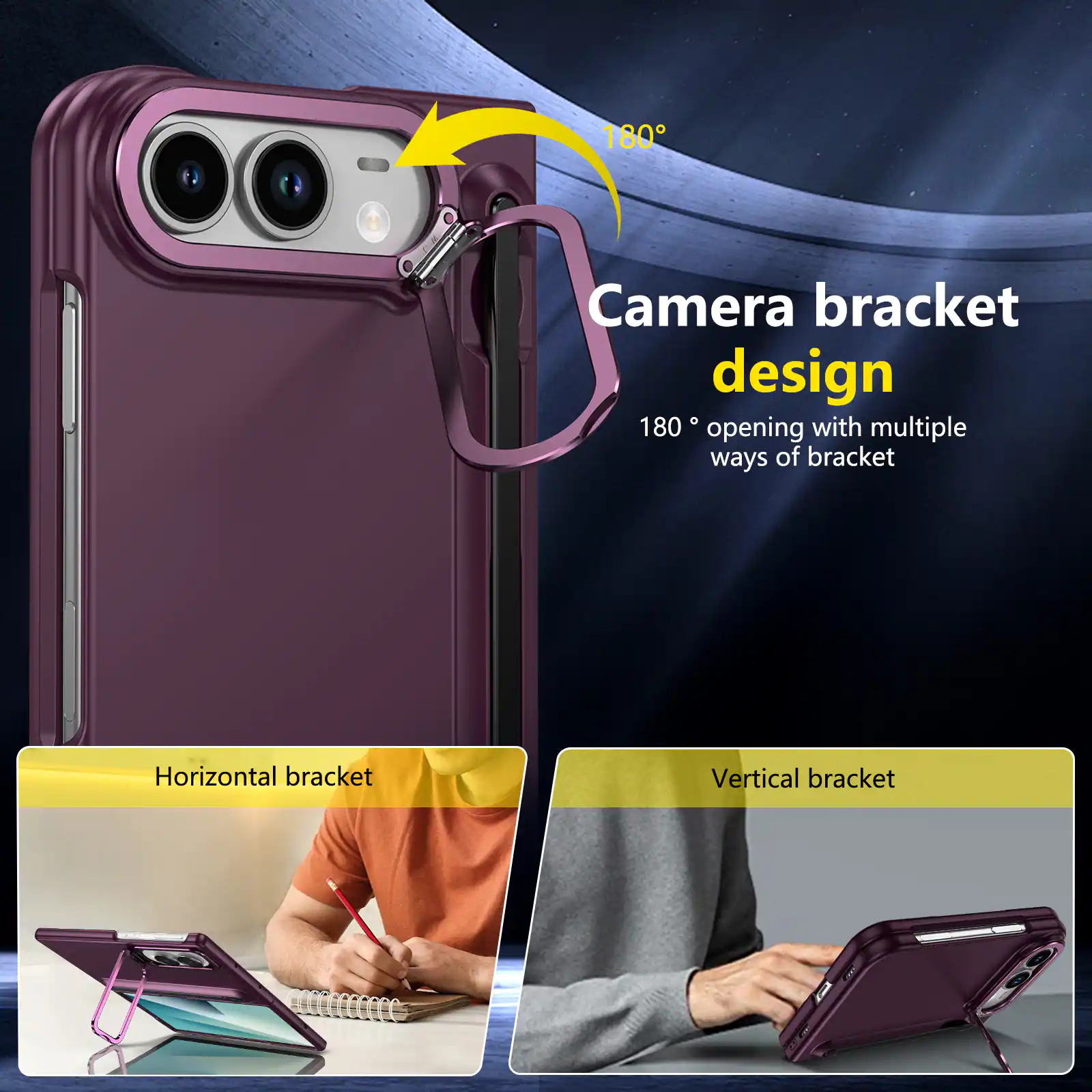 180° Camera bracket design  
180° opening with multiple ways of bracket  
Horizontal bracket  
Vertical bracket