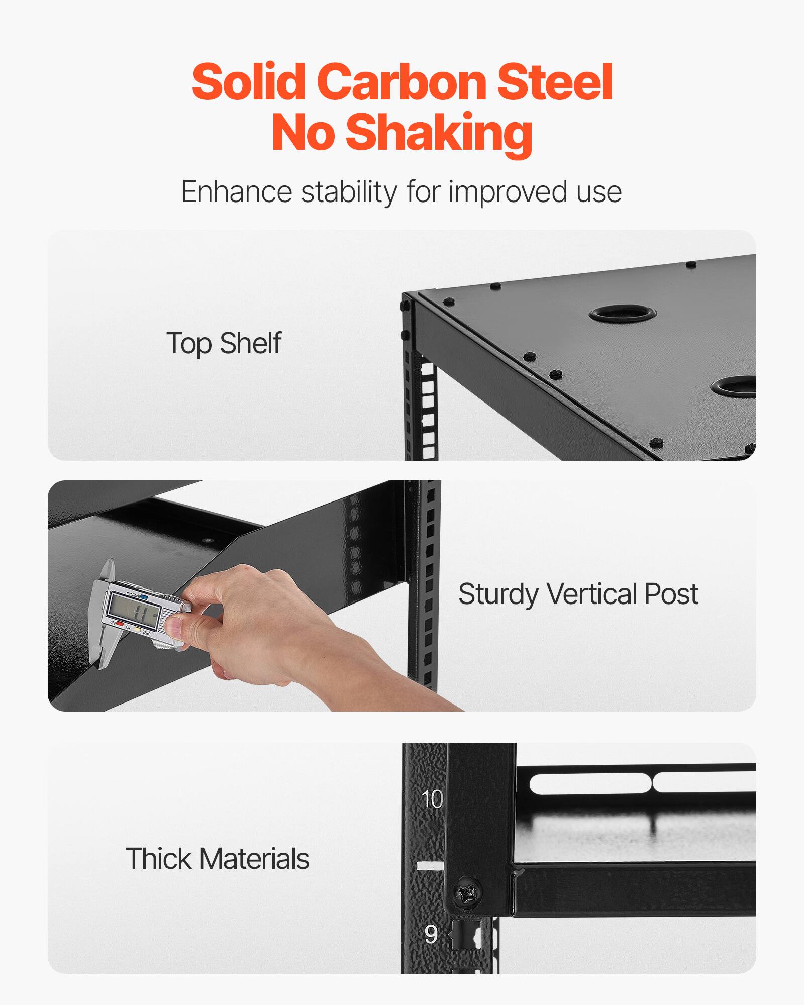 Solid Carbon Steel  
No Shaking  
Enhance stability for improved use  

Top Shelf  

Sturdy Vertical Post  

Thick Materials