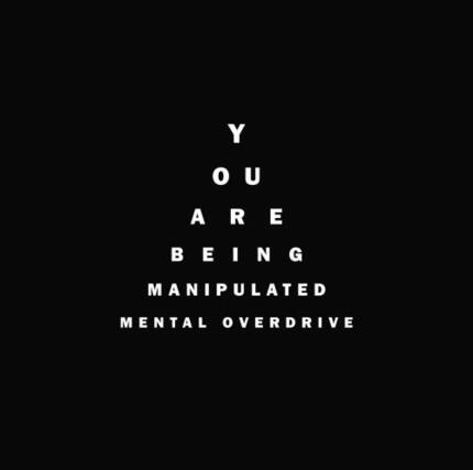 You are being manipulated
Mental Overdrive